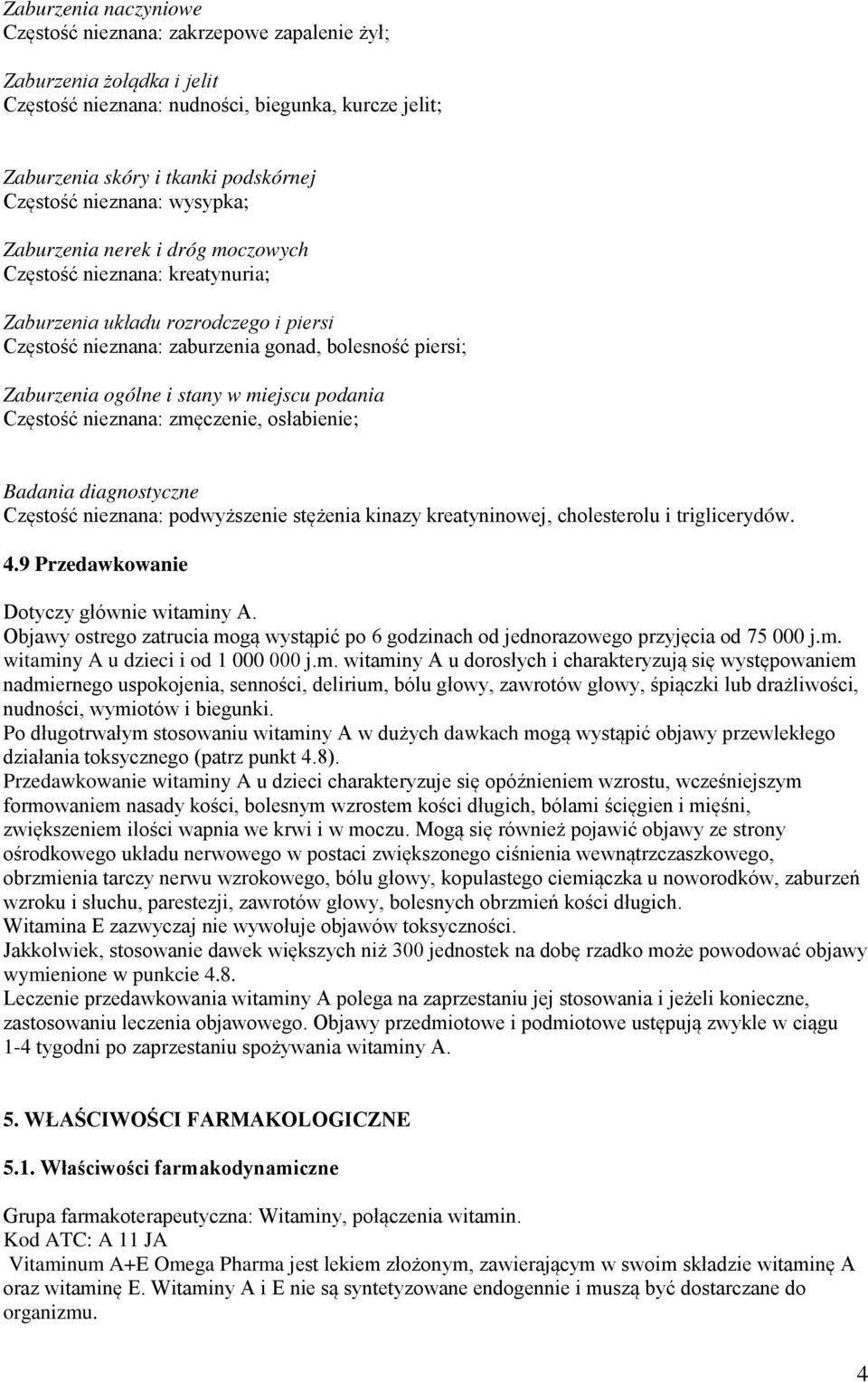 stany w miejscu podania Częstość nieznana: zmęczenie, osłabienie; Badania diagnostyczne Częstość nieznana: podwyższenie stężenia kinazy kreatyninowej, cholesterolu i triglicerydów. 4.