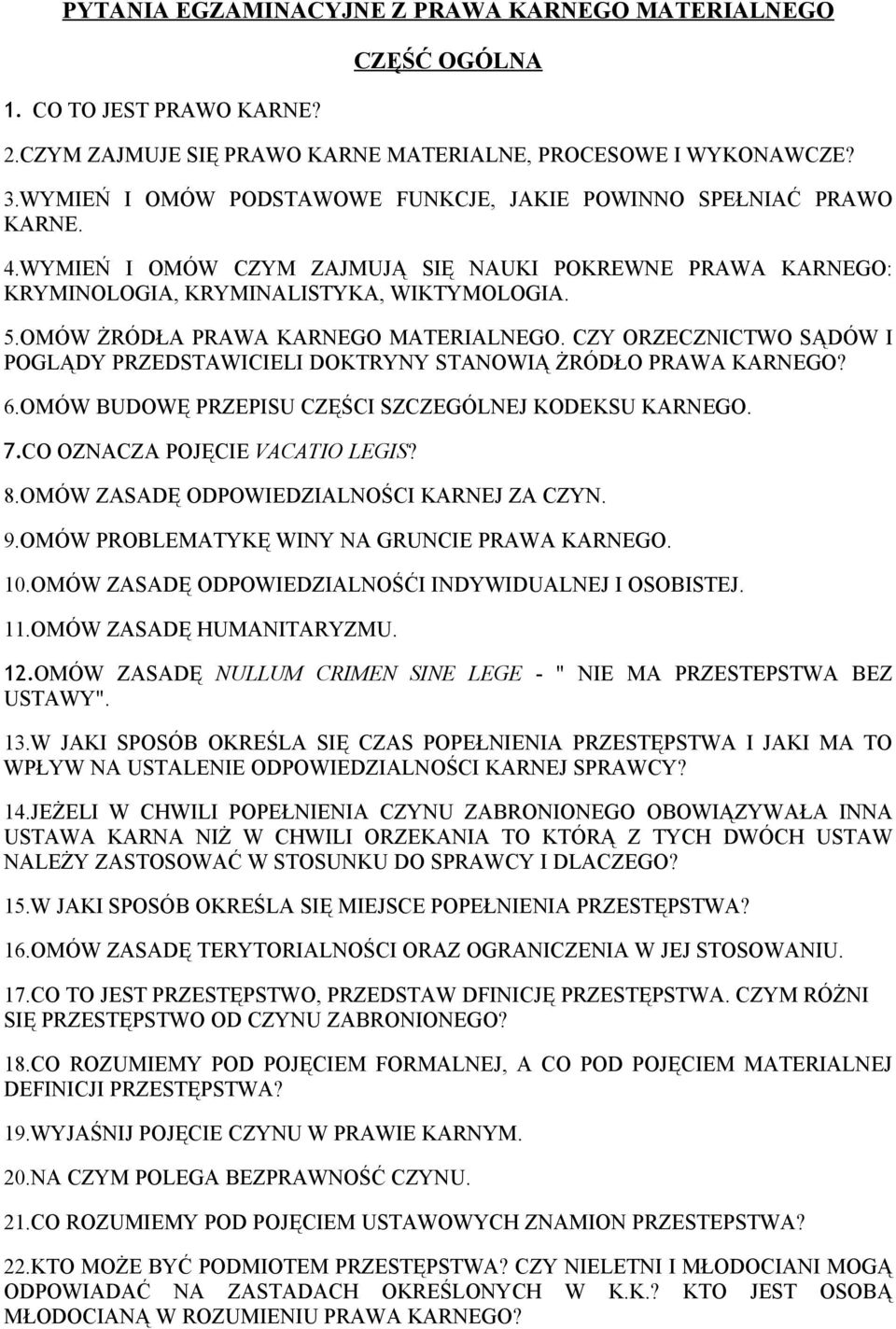 OMÓW ŻRÓDŁA PRAWA KARNEGO MATERIALNEGO. CZY ORZECZNICTWO SĄDÓW I POGLĄDY PRZEDSTAWICIELI DOKTRYNY STANOWIĄ ŻRÓDŁO PRAWA KARNEGO? 6.OMÓW BUDOWĘ PRZEPISU CZĘŚCI SZCZEGÓLNEJ KODEKSU KARNEGO. 7.