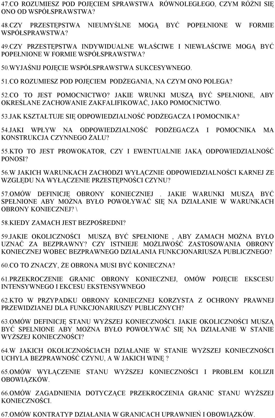 CO ROZUMIESZ POD POJĘCIEM PODŻEGANIA, NA CZYM ONO POLEGA? 52.CO TO JEST POMOCNICTWO? JAKIE WRUNKI MUSZĄ BYĆ SPEŁNIONE, ABY OKREŚLANE ZACHOWANIE ZAKFALIFIKOWAĆ, JAKO POMOCNICTWO. 53.