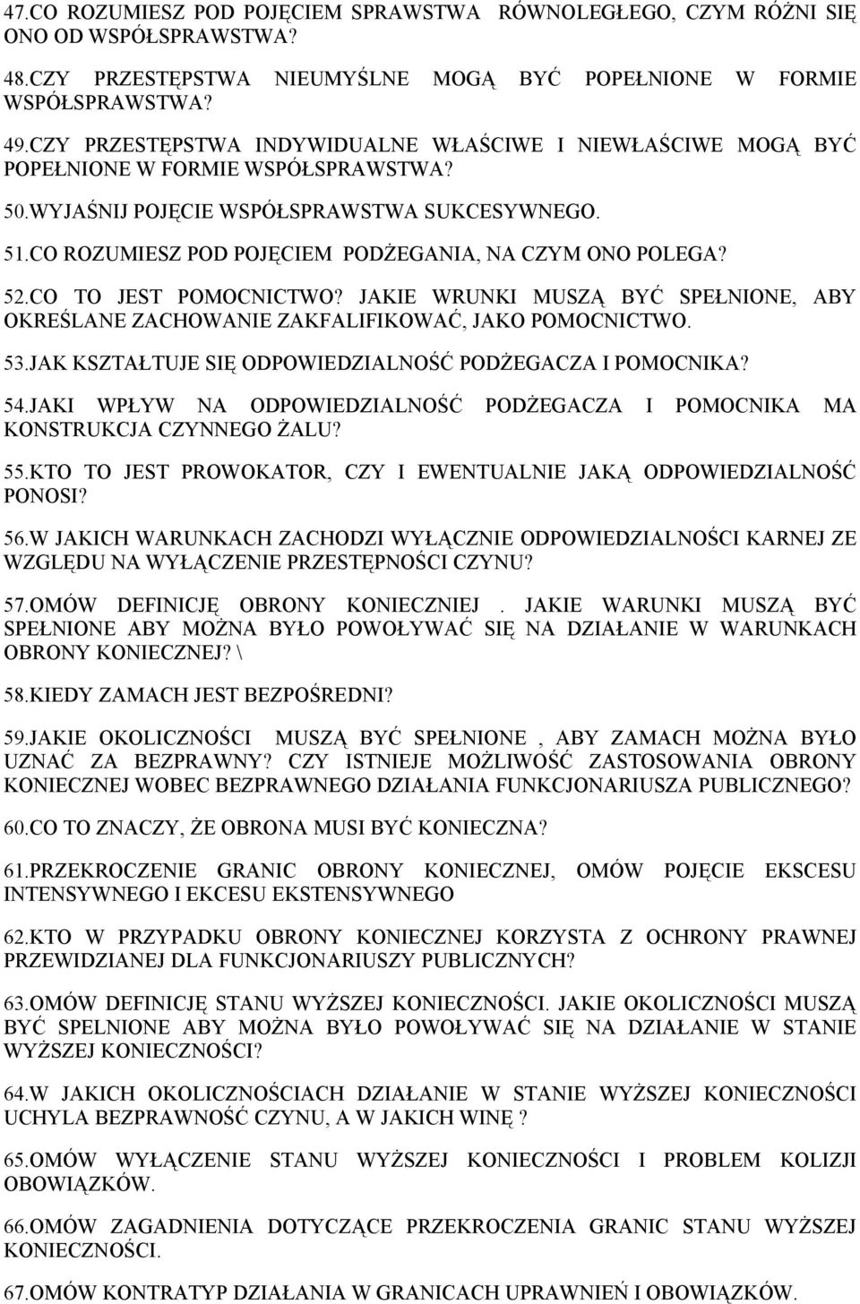 CO ROZUMIESZ POD POJĘCIEM PODŻEGANIA, NA CZYM ONO POLEGA? 52.CO TO JEST POMOCNICTWO? JAKIE WRUNKI MUSZĄ BYĆ SPEŁNIONE, ABY OKREŚLANE ZACHOWANIE ZAKFALIFIKOWAĆ, JAKO POMOCNICTWO. 53.