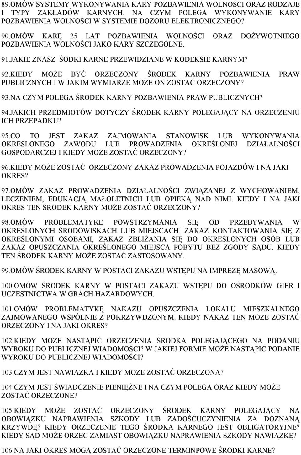 KIEDY MOŻE BYĆ ORZECZONY ŚRODEK KARNY POZBAWIENIA PRAW PUBLICZNYCH I W JAKIM WYMIARZE MOŻE ON ZOSTAĆ ORZECZONY? 93.NA CZYM POLEGA ŚRODEK KARNY POZBAWIENIA PRAW PUBLICZNYCH? 94.