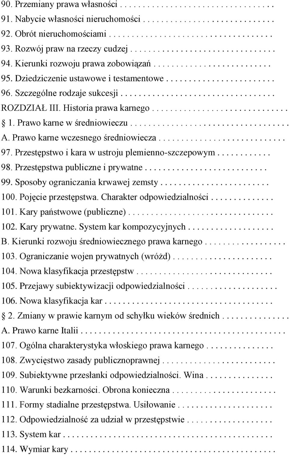 Szczególne rodzaje sukcesji.................................. ROZDZIAŁ III. Historia prawa karnego.............................. 1. Prawo karne w średniowieczu................................... A.