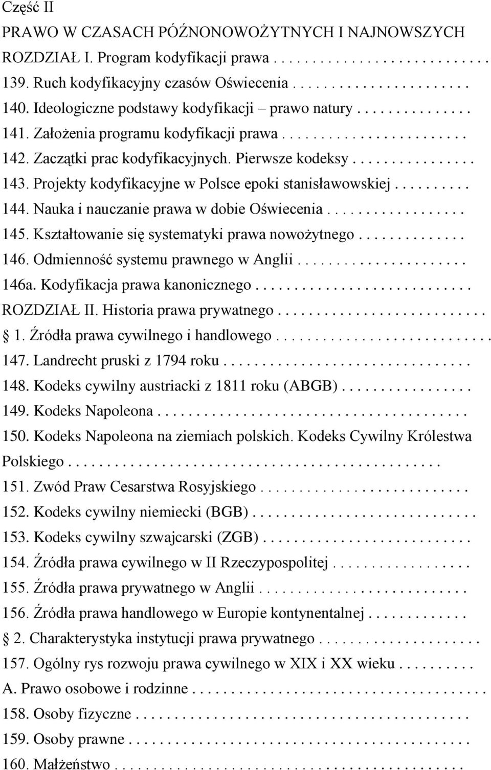 Projekty kodyfikacyjne w Polsce epoki stanisławowskiej.......... 144. Nauka i nauczanie prawa w dobie Oświecenia.................. 145. Kształtowanie się systematyki prawa nowożytnego.............. 146.