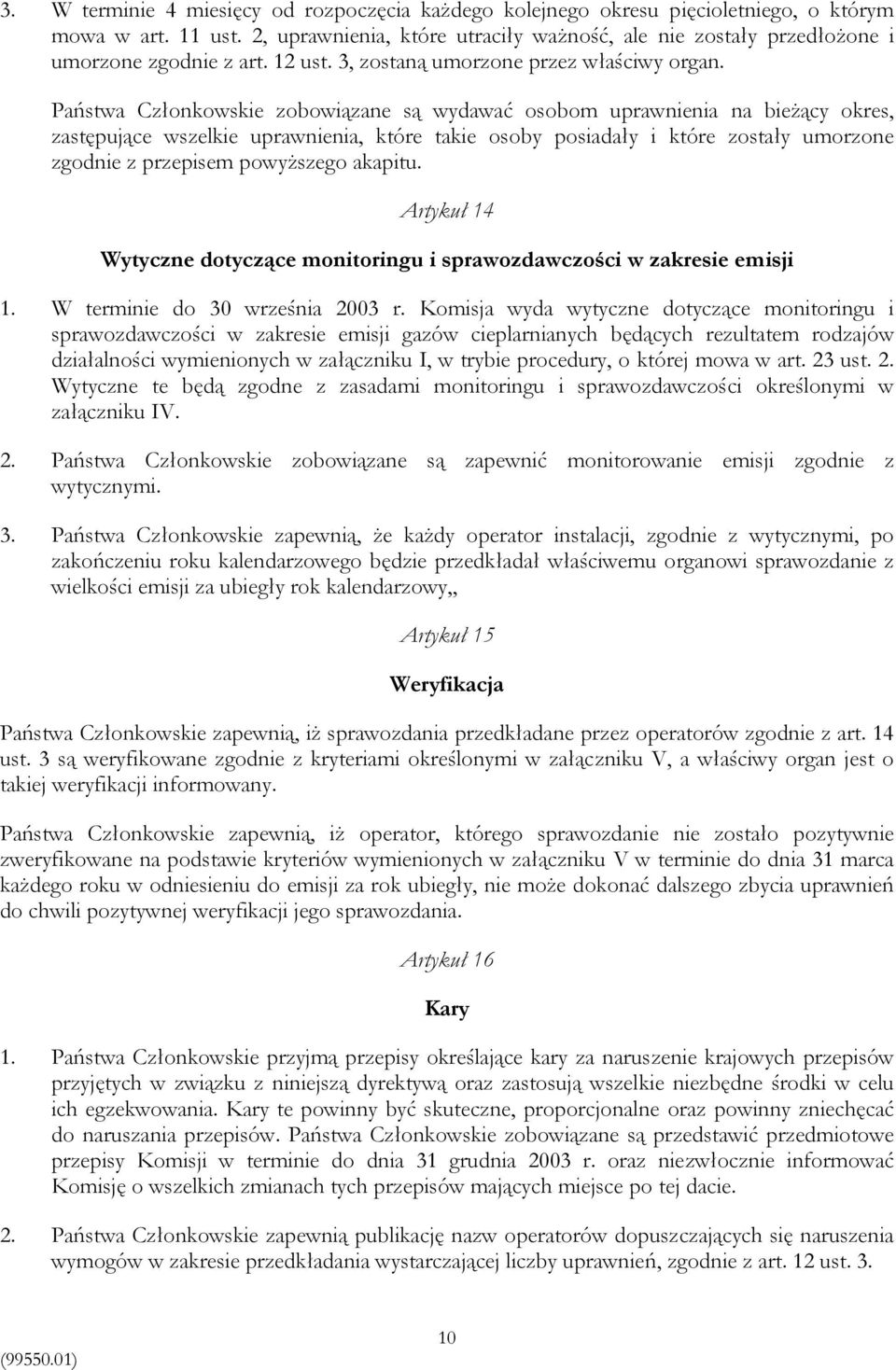 Państwa Członkowskie zobowiązane są wydawać osobom uprawnienia na bieżący okres, zastępujące wszelkie uprawnienia, które takie osoby posiadały i które zostały umorzone zgodnie z przepisem powyższego