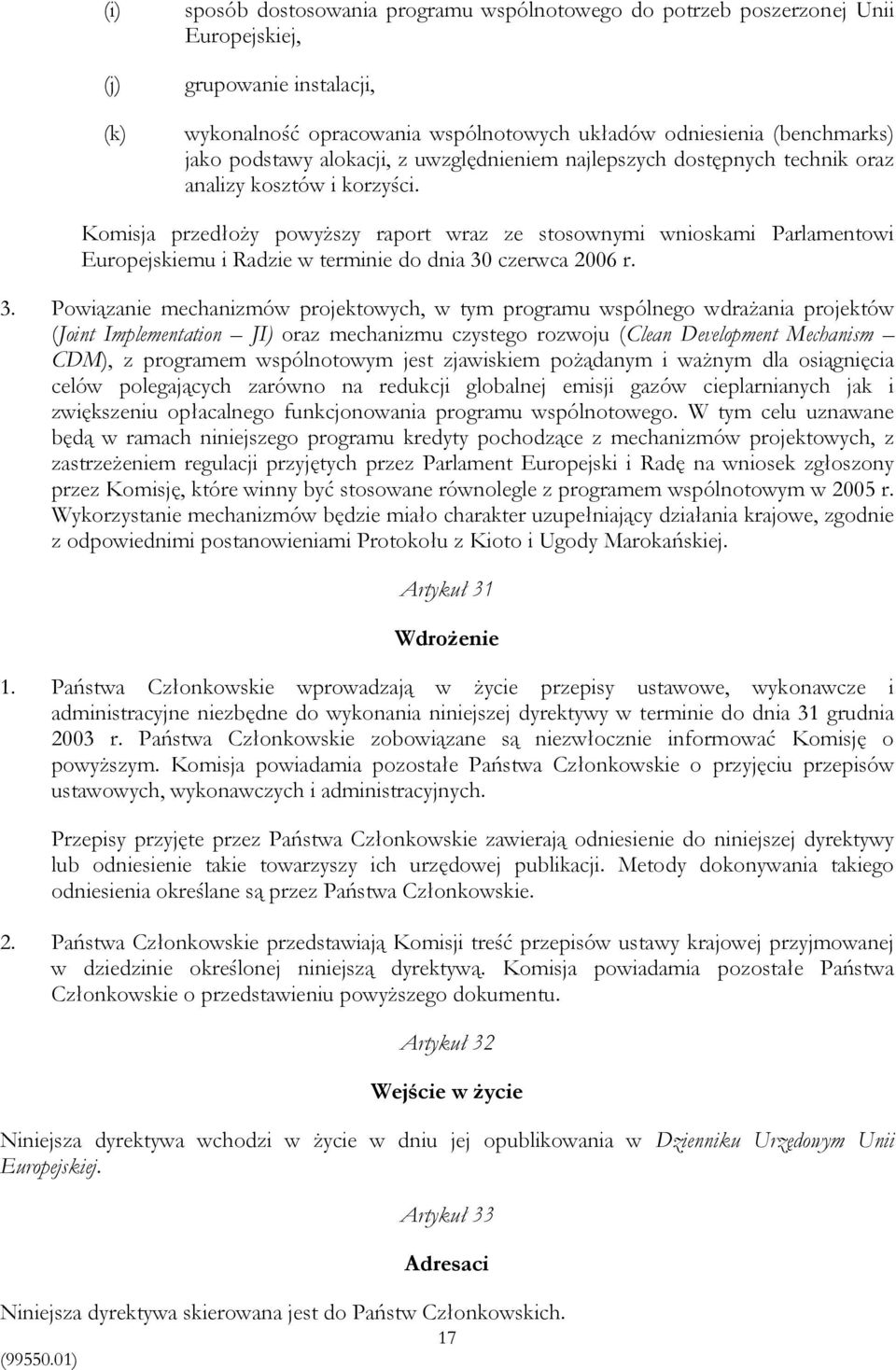 Komisja przedłoży powyższy raport wraz ze stosownymi wnioskami Parlamentowi Europejskiemu i Radzie w terminie do dnia 30