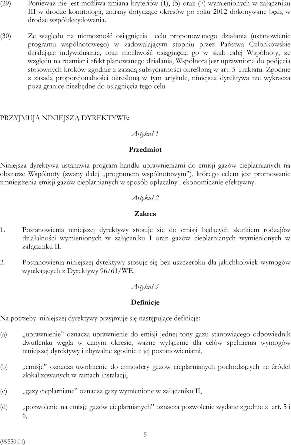 możliwość osiągnięcia go w skali całej Wspólnoty, ze względu na rozmiar i efekt planowanego działania, Wspólnota jest uprawniona do podjęcia stosownych kroków zgodnie z zasadą subsydiarności