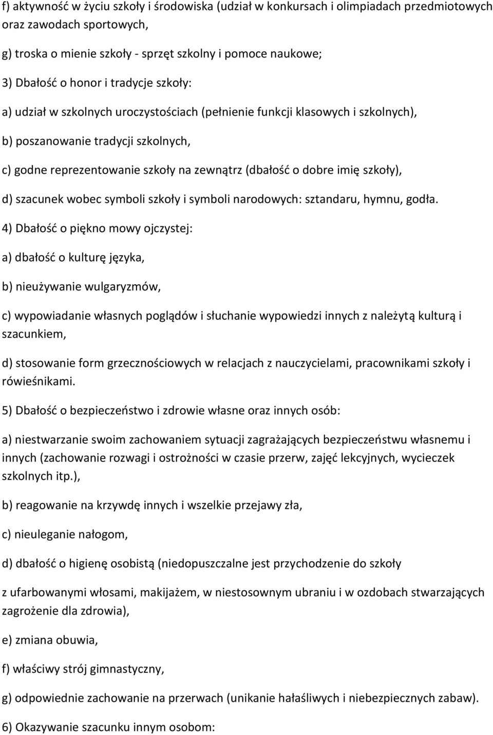 szkoły), d) szacunek wobec symboli szkoły i symboli narodowych: sztandaru, hymnu, godła.