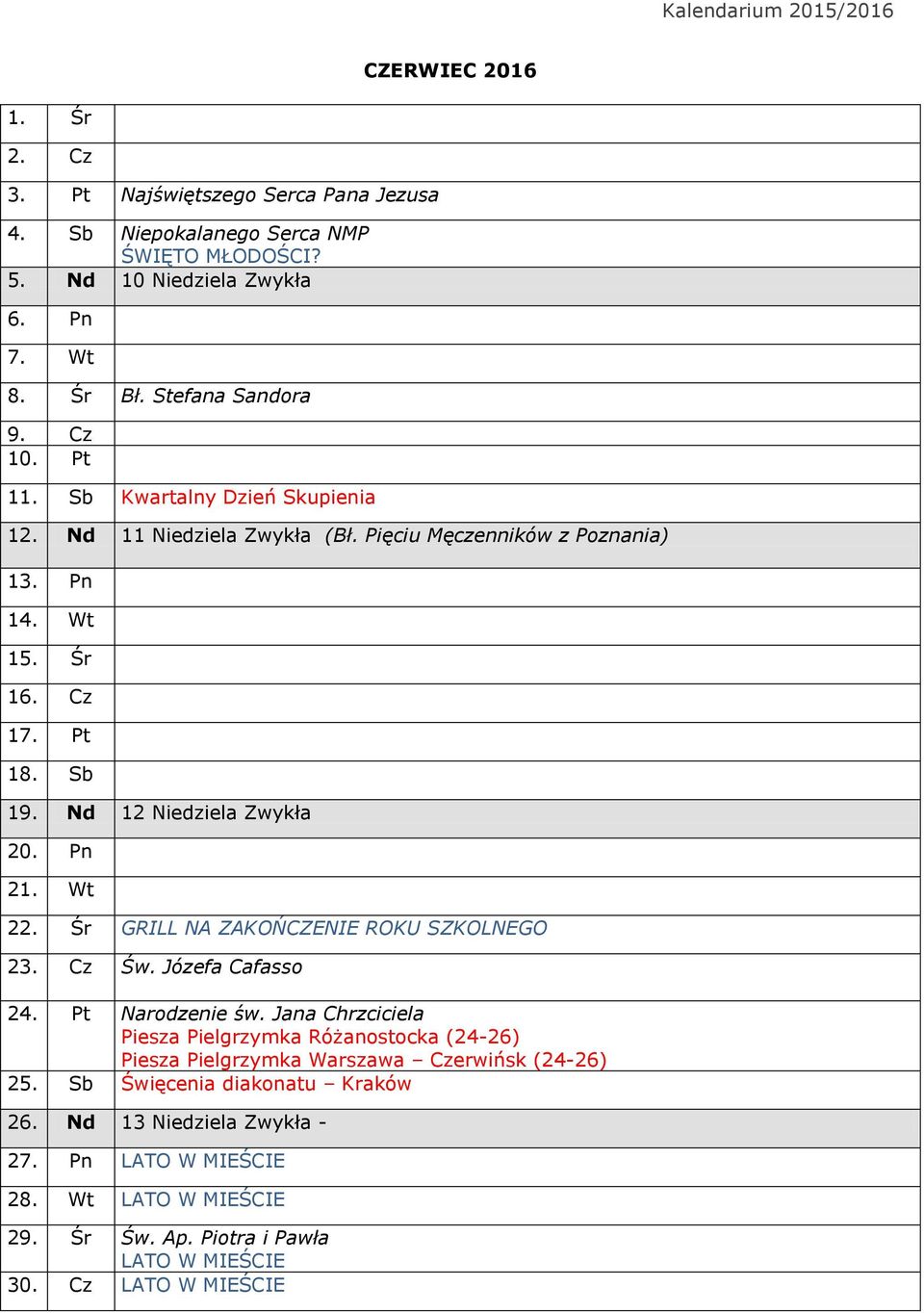 Wt 22. Śr GRILL NA ZAKOŃCZENIE ROKU SZKOLNEGO 23. Cz Św. Józefa Cafasso 24. Pt Narodzenie św.