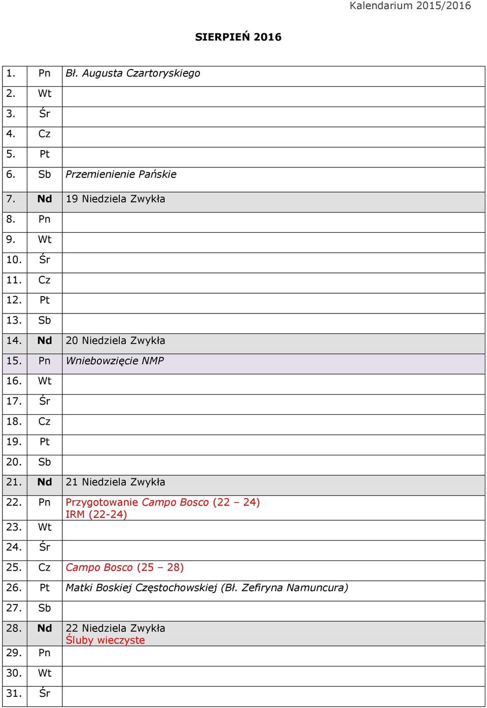 Nd 21 Niedziela Zwykła 22. Pn Przygotowanie Campo Bosco (22 24) IRM (22-24) 23. Wt 24. Śr 25. Cz Campo Bosco (25 28) 26.