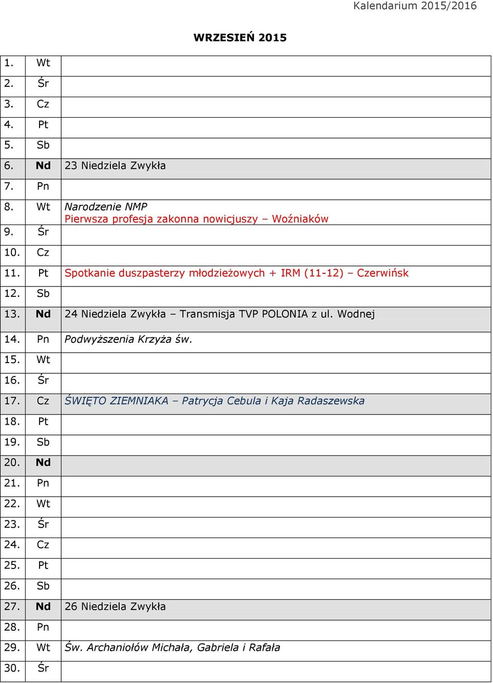 Pt Spotkanie duszpasterzy młodzieżowych + IRM (11-12) Czerwińsk 12. Sb 13. Nd 24 Niedziela Zwykła Transmisja TVP POLONIA z ul. Wodnej 14.