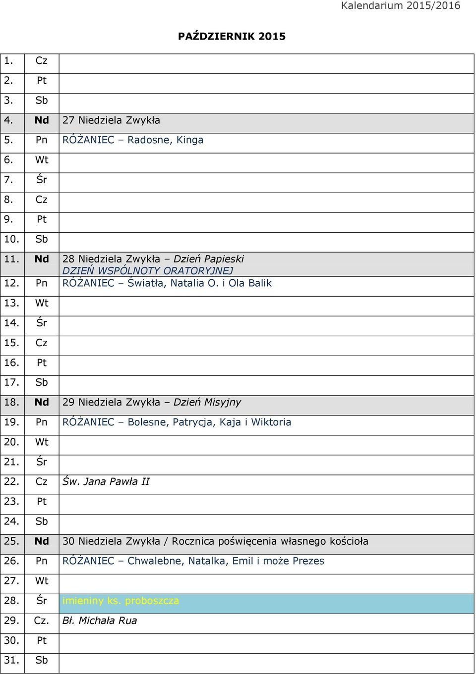 Nd 29 Niedziela Zwykła Dzień Misyjny 19. Pn RÓŻANIEC Bolesne, Patrycja, Kaja i Wiktoria 20. Wt 21. Śr 22. Cz Św. Jana Pawła II 23. Pt 24. Sb 25.