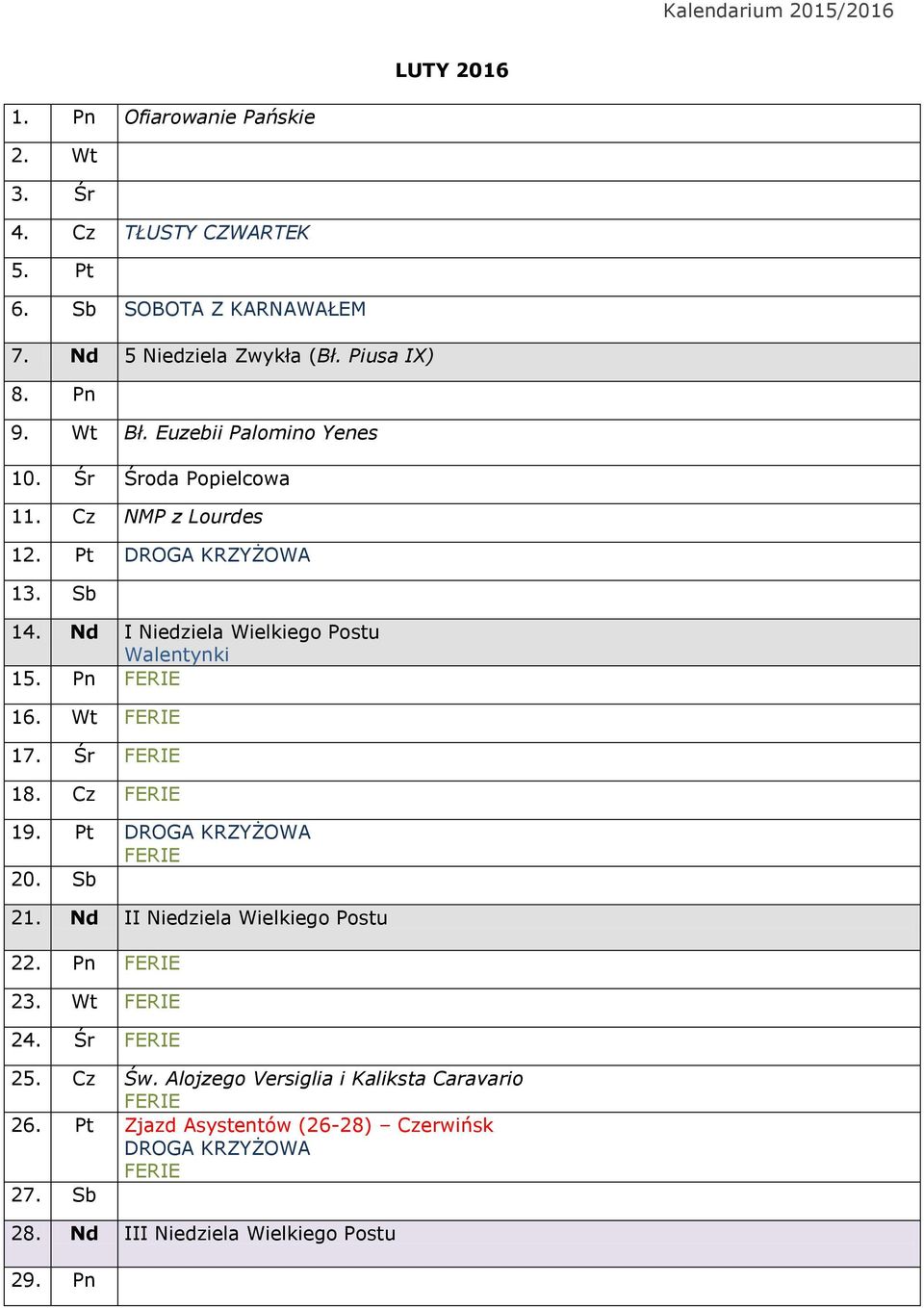 Wt FERIE 17. Śr FERIE 18. Cz FERIE 19. Pt DROGA KRZYŻOWA FERIE 20. Sb 21. Nd II Niedziela Wielkiego Postu 22. Pn FERIE 23. Wt FERIE 24. Śr FERIE 25. Cz Św.