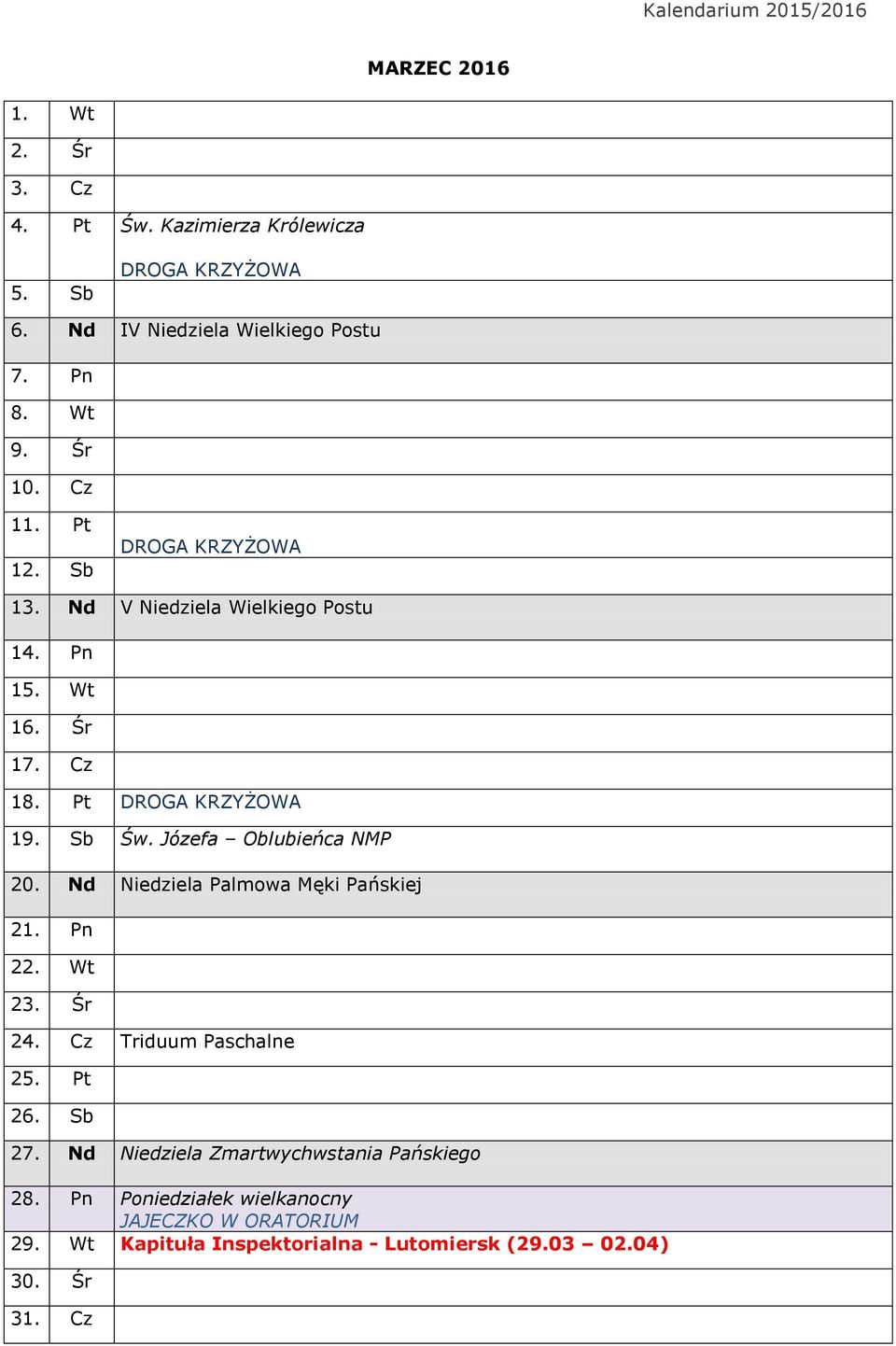 Józefa Oblubieńca NMP 20. Nd Niedziela Palmowa Męki Pańskiej 21. Pn 22. Wt 23. Śr 24. Cz Triduum Paschalne 25. Pt 26. Sb 27.