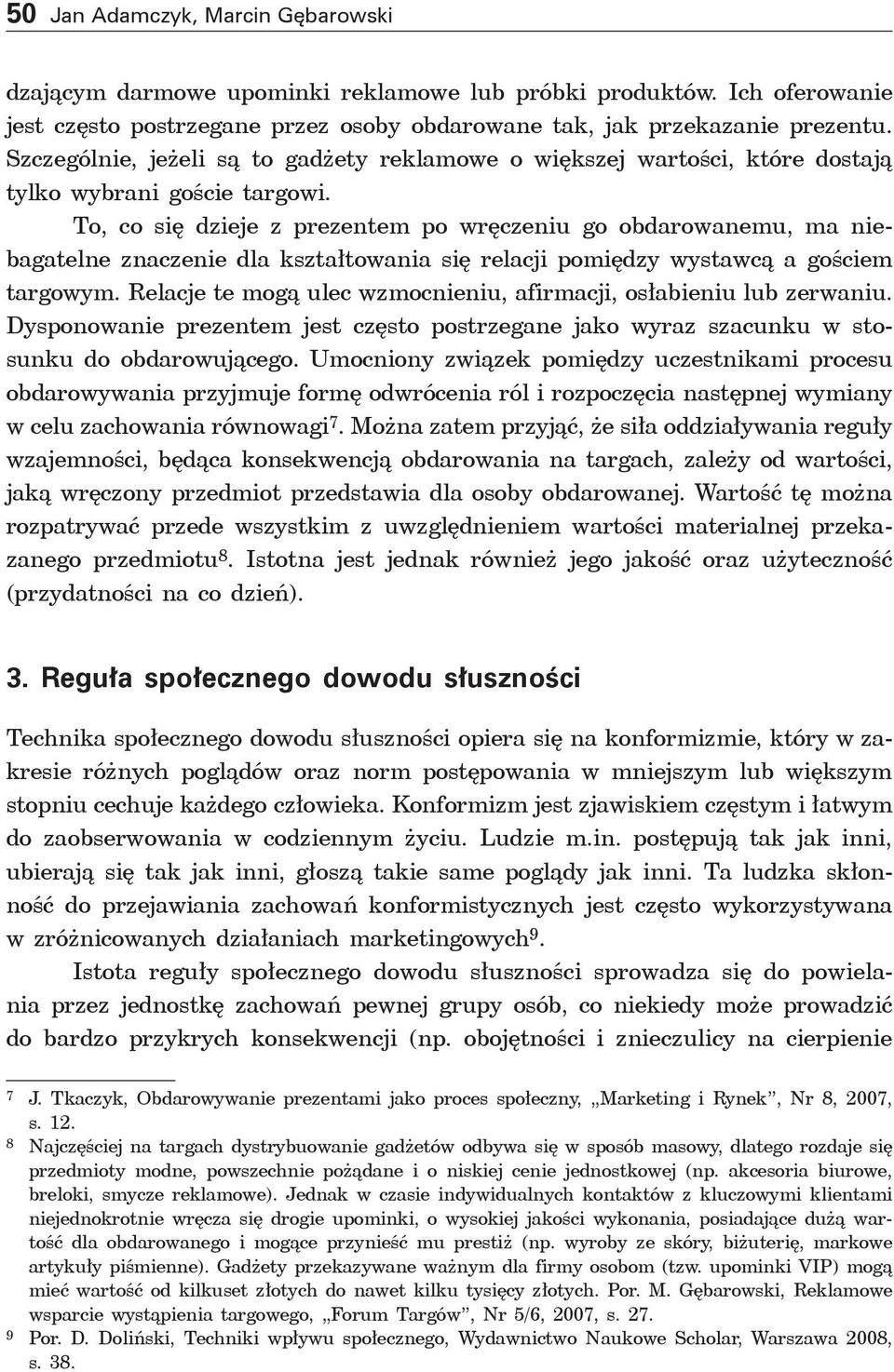 To, co się dzieje z prezentem po wręczeniu go obdarowanemu, ma niebagatelne znaczenie dla kształtowania się relacji pomiędzy wystawcą a gościem targowym.