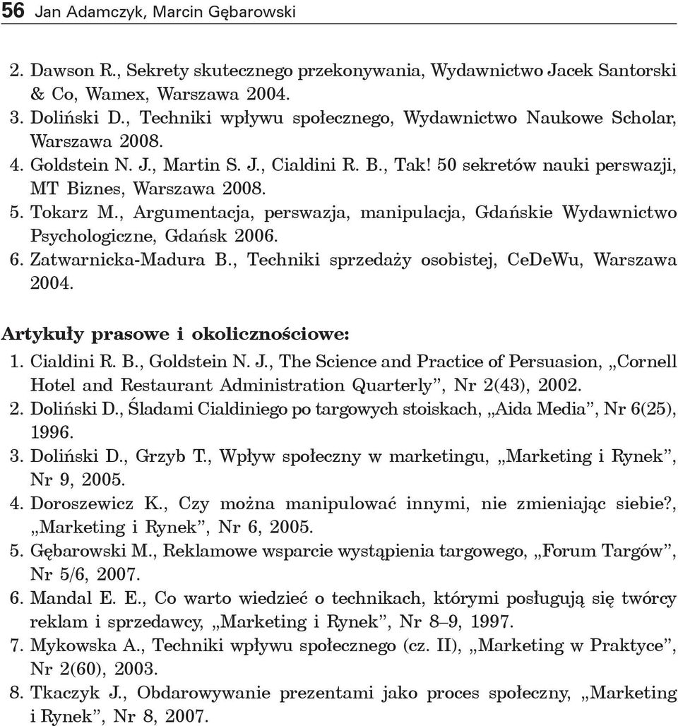 , Argumentacja, perswazja, manipulacja, Gdańskie Wydawnictwo Psychologiczne, Gdańsk 2006. 6. Zatwarnicka-Madura B., Techniki sprzedaży osobistej, CeDeWu, Warszawa 2004.