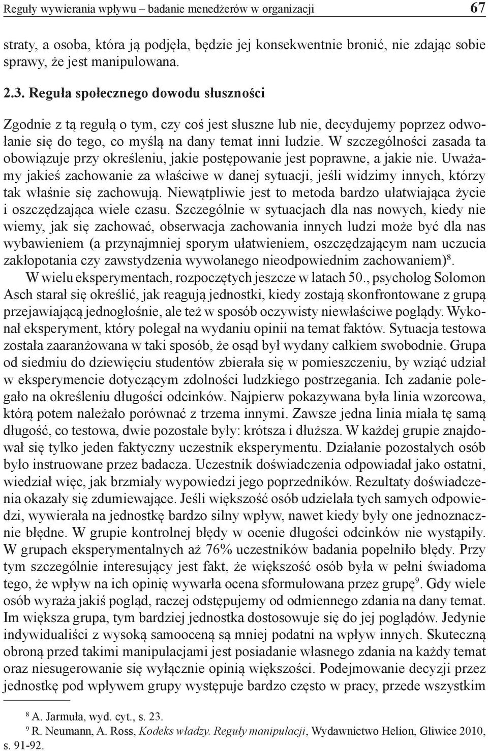 W szczególności zasada ta obowiązuje przy określeniu, jakie postępowanie jest poprawne, a jakie nie.