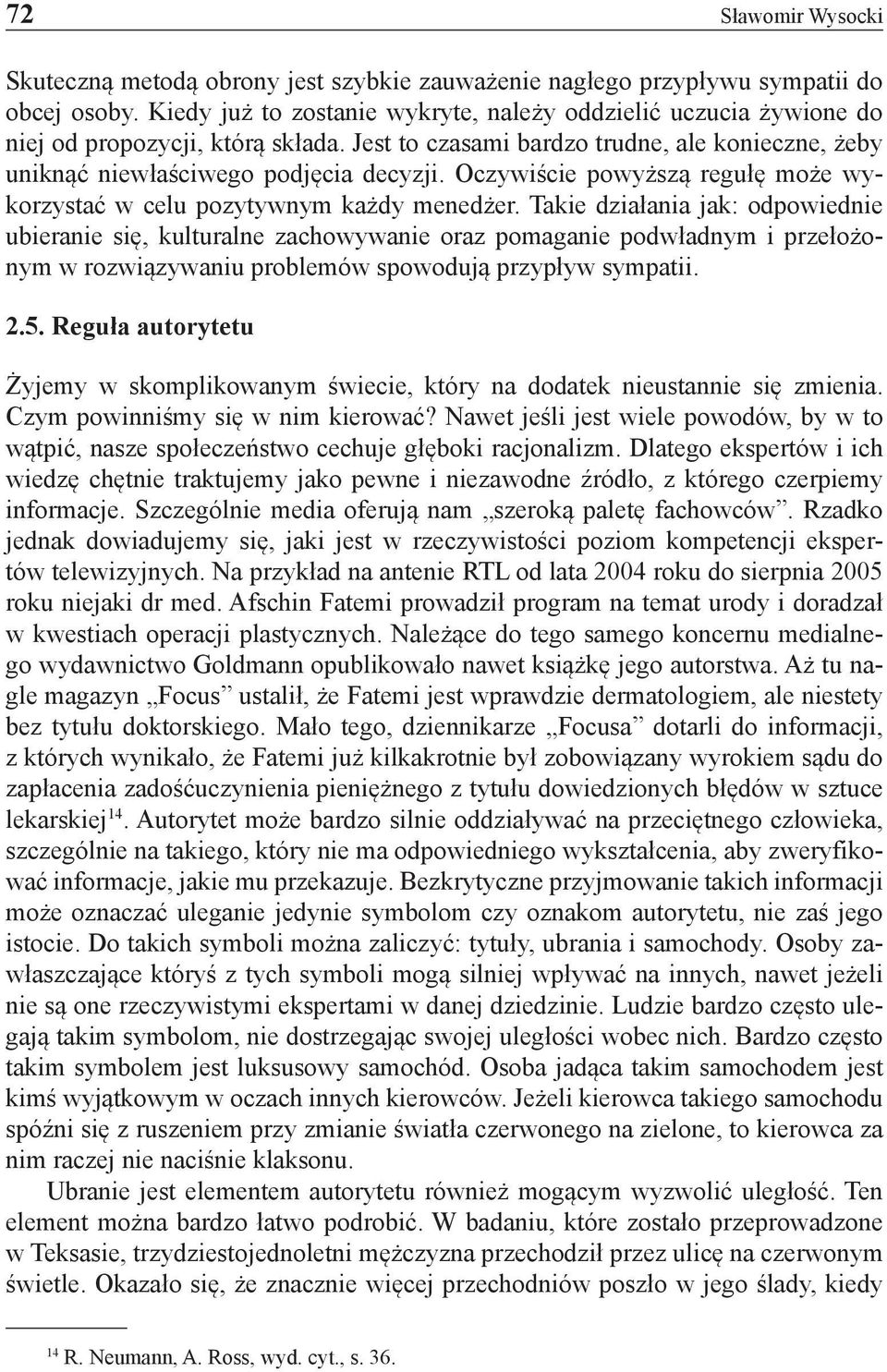 Oczywiście powyższą regułę może wykorzystać w celu pozytywnym każdy menedżer.