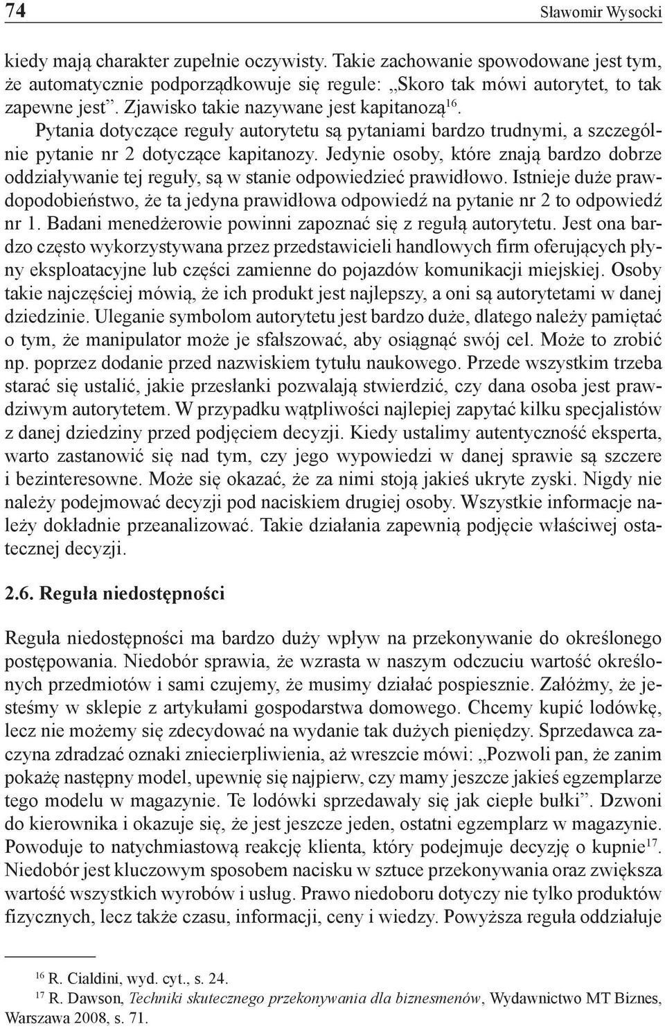 Jedynie osoby, które znają bardzo dobrze oddziaływanie tej reguły, są w stanie odpowiedzieć prawidłowo.