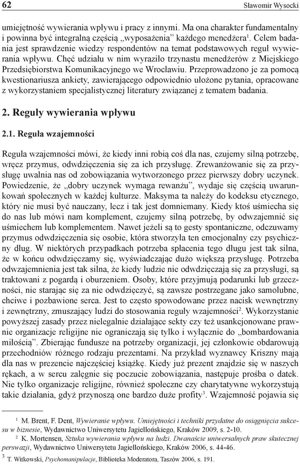 Chęć udziału w nim wyraziło trzynastu menedżerów z Miejskiego Przedsiębiorstwa Komunikacyjnego we Wrocławiu.