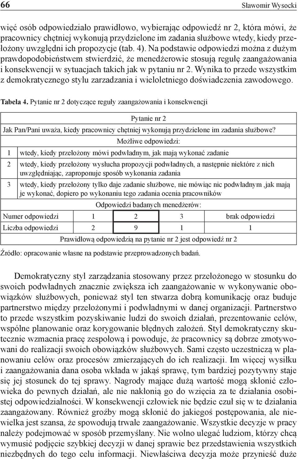 Wynika to przede wszystkim z demokratycznego stylu zarzadzania i wieloletniego doświadczenia zawodowego. Tabela 4.