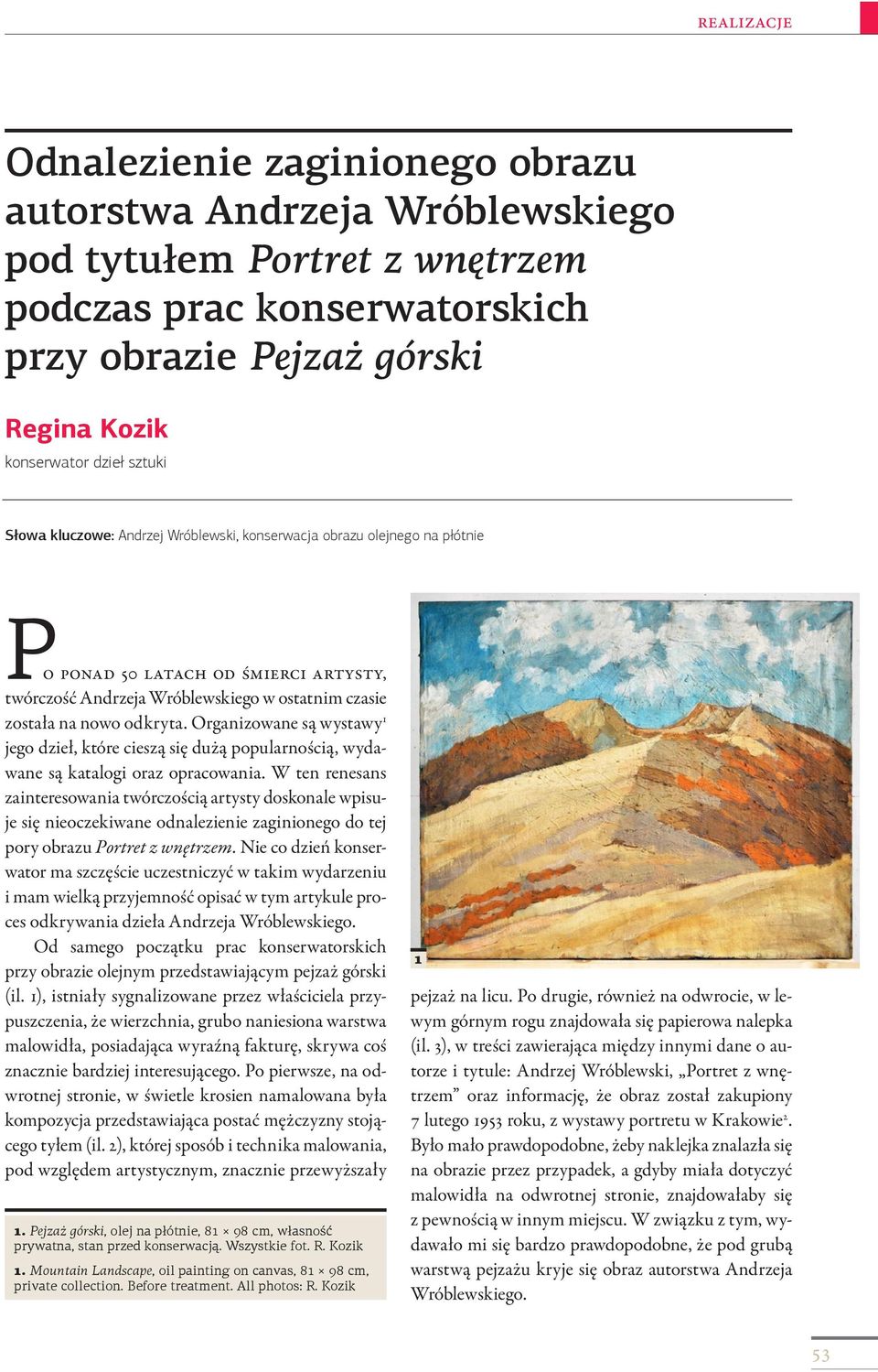 Organizowane są wystawy 1 jego dzieł, które cieszą się dużą popularnością, wydawane są katalogi oraz opracowania.