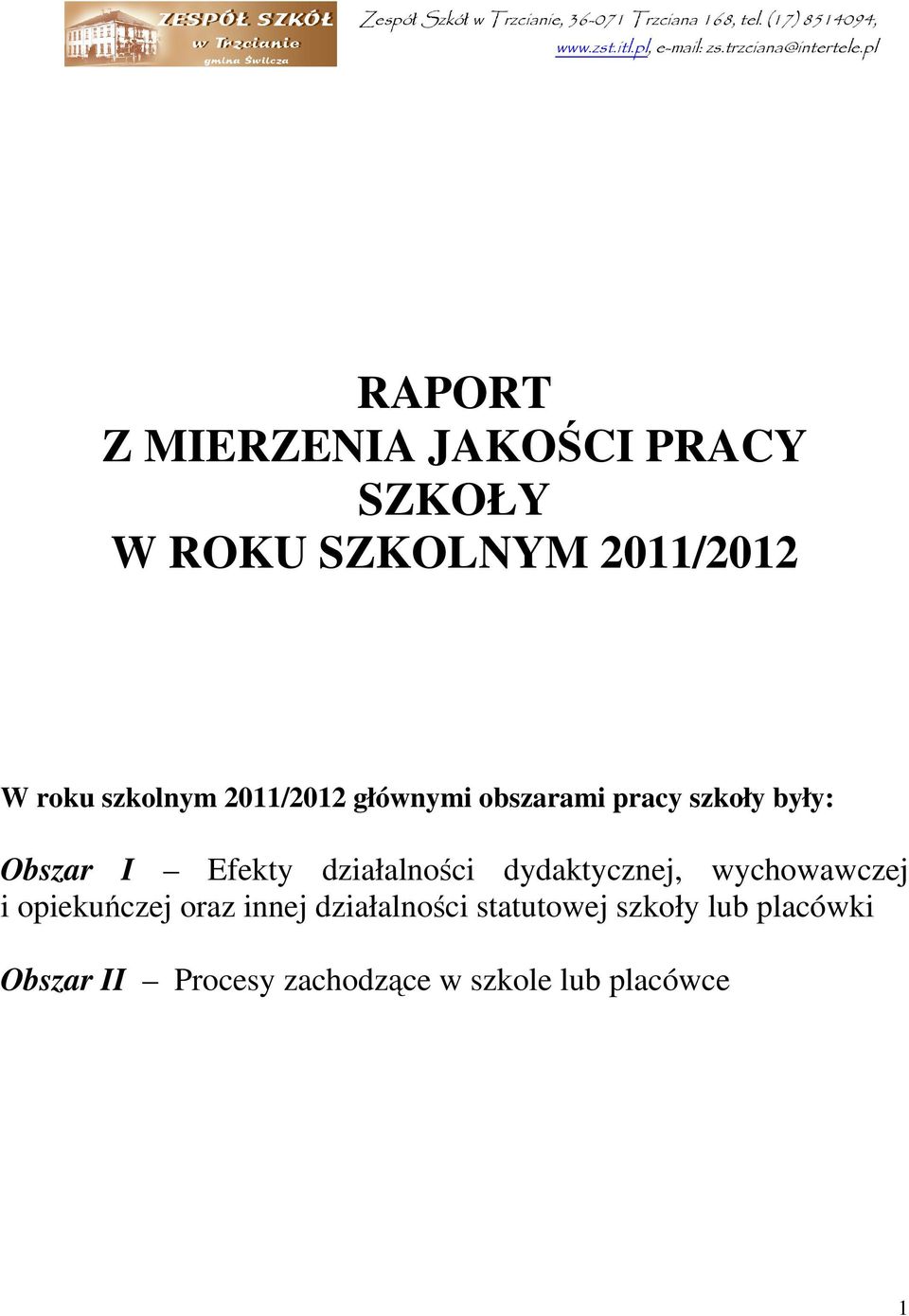 pl RAPORT Z MIERZENIA JAKOŚCI PRACY SZKOŁY W ROKU SZKOLNYM 2011/2012 W roku szkolnym 2011/2012 głównymi