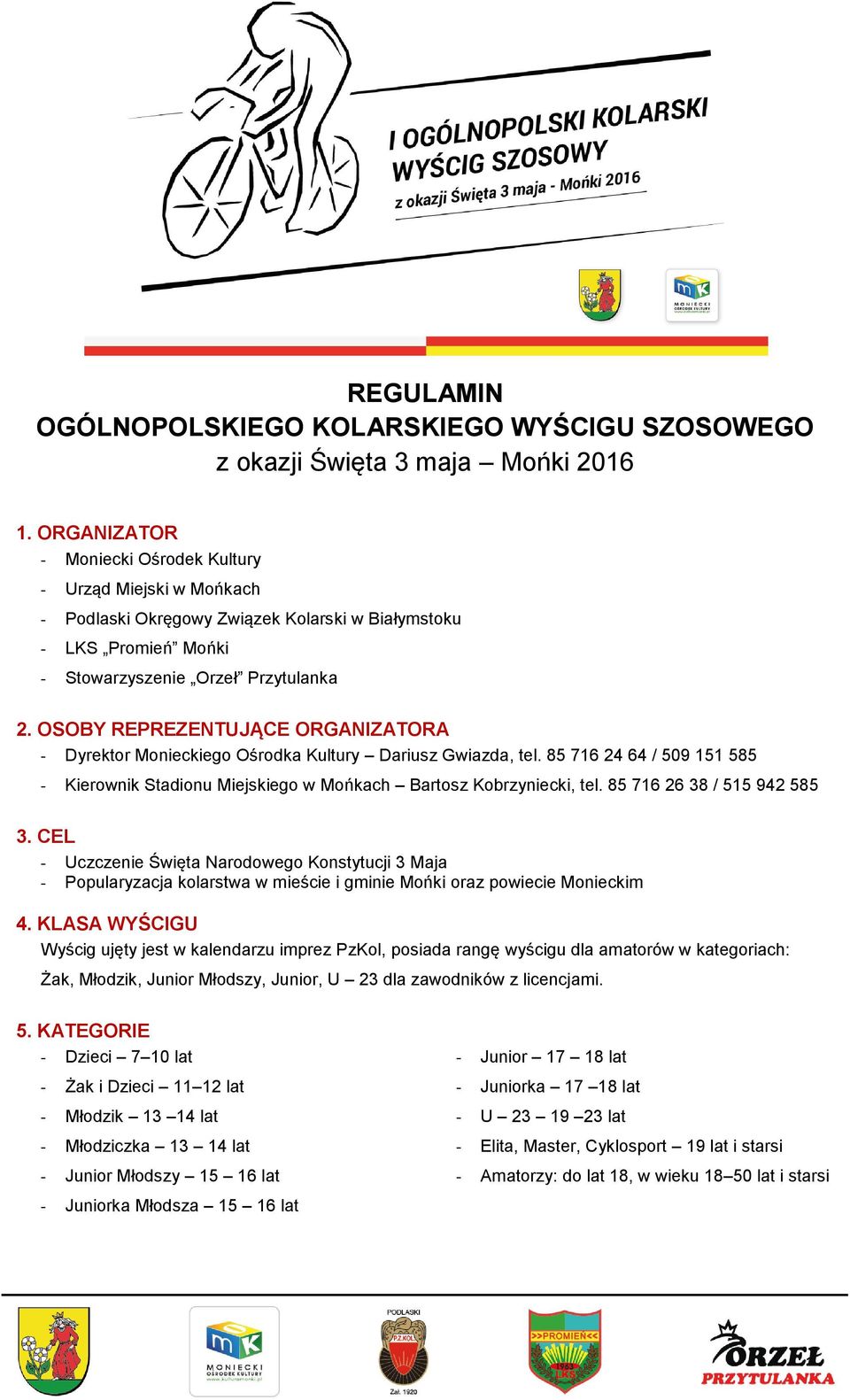 OSOBY REPREZENTUJĄCE ORGANIZATORA - Dyrektor Monieckiego Ośrodka Kultury Dariusz Gwiazda, tel. 85 716 24 64 / 509 151 585 - Kierownik Stadionu Miejskiego w Mońkach Bartosz Kobrzyniecki, tel.