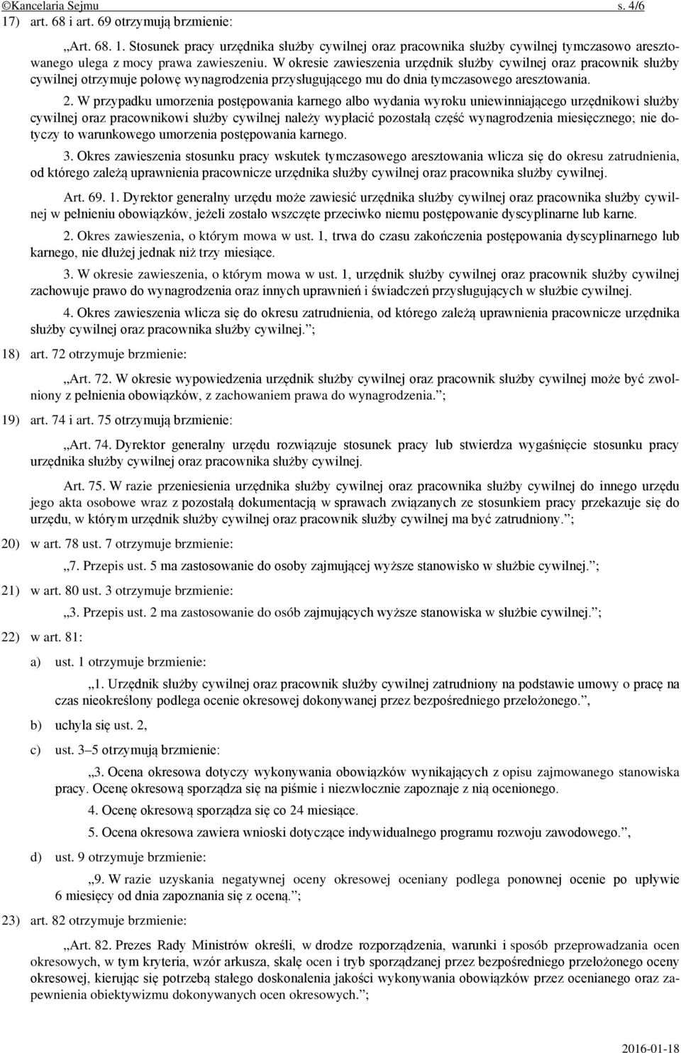 W przypadku umorzenia postępowania karnego albo wydania wyroku uniewinniającego urzędnikowi służby cywilnej oraz pracownikowi służby cywilnej należy wypłacić pozostałą część wynagrodzenia