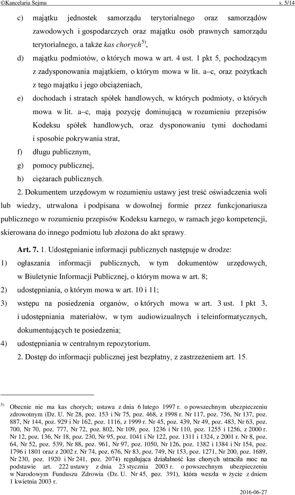 których mowa w art. 4 ust. 1 pkt 5, pochodzącym z zadysponowania majątkiem, o którym mowa w lit.