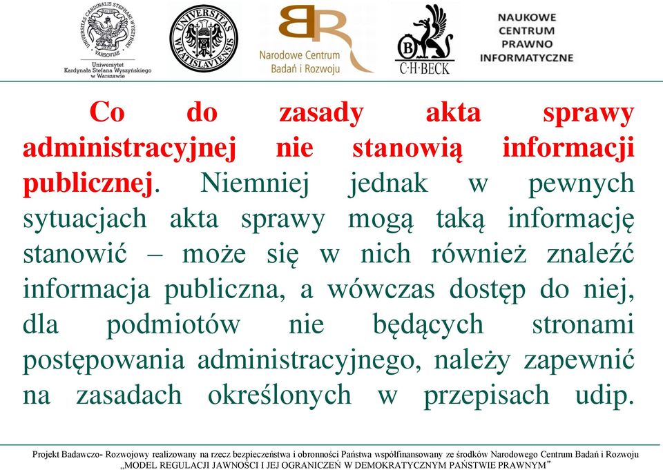 nich również znaleźć informacja publiczna, a wówczas dostęp do niej, dla podmiotów nie