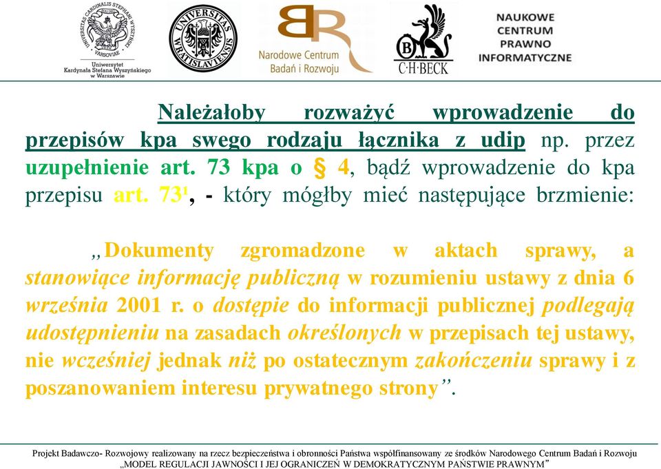 73¹, - który mógłby mieć następujące brzmienie: Dokumenty zgromadzone w aktach sprawy, a stanowiące informację publiczną w rozumieniu