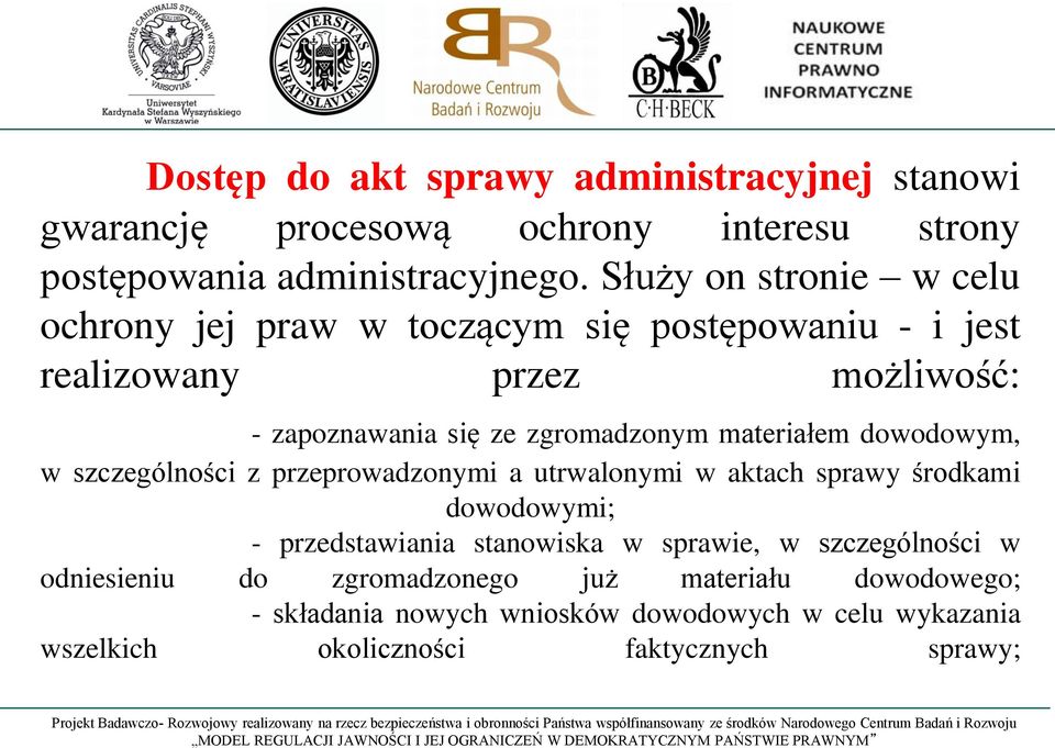 materiałem dowodowym, w szczególności z przeprowadzonymi a utrwalonymi w aktach sprawy środkami dowodowymi; - przedstawiania stanowiska w