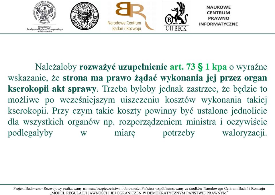 Trzeba byłoby jednak zastrzec, że będzie to możliwe po wcześniejszym uiszczeniu kosztów wykonania takiej
