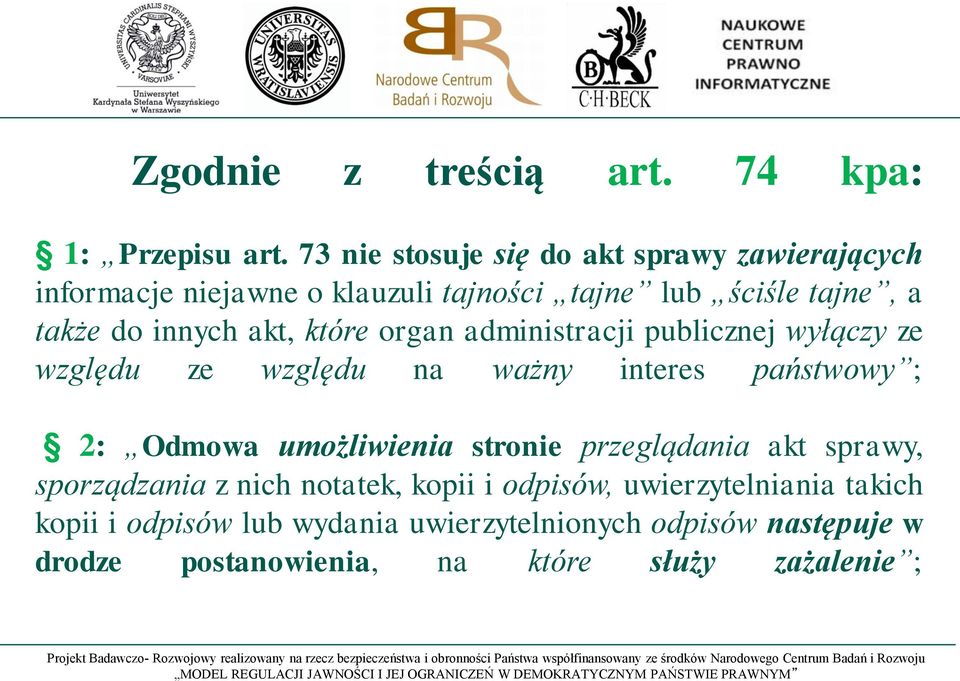 akt, które organ administracji publicznej wyłączy ze względu ze względu na ważny interes państwowy ; 2: Odmowa umożliwienia