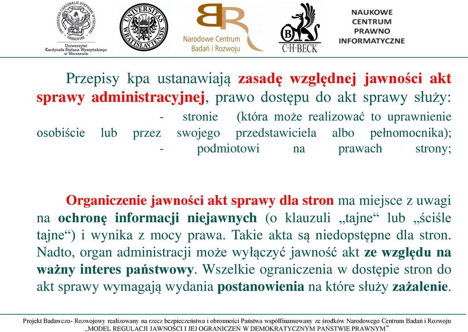 ochronę informacji niejawnych (o klauzuli tajne lub ściśle tajne ) i wynika z mocy prawa. Takie akta są niedopstępne dla stron.