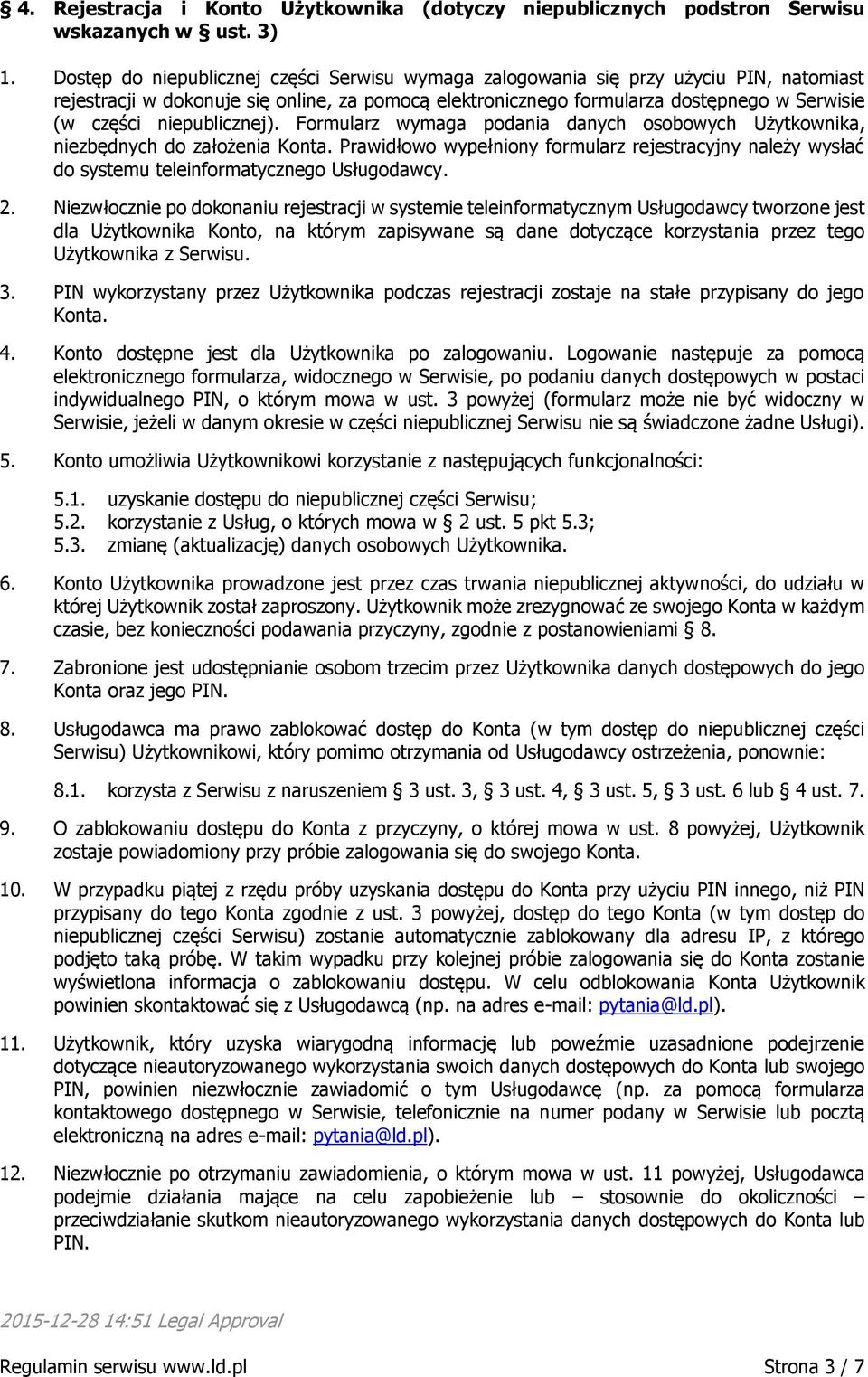 niepublicznej). Formularz wymaga podania danych osobowych Użytkownika, niezbędnych do założenia Konta.