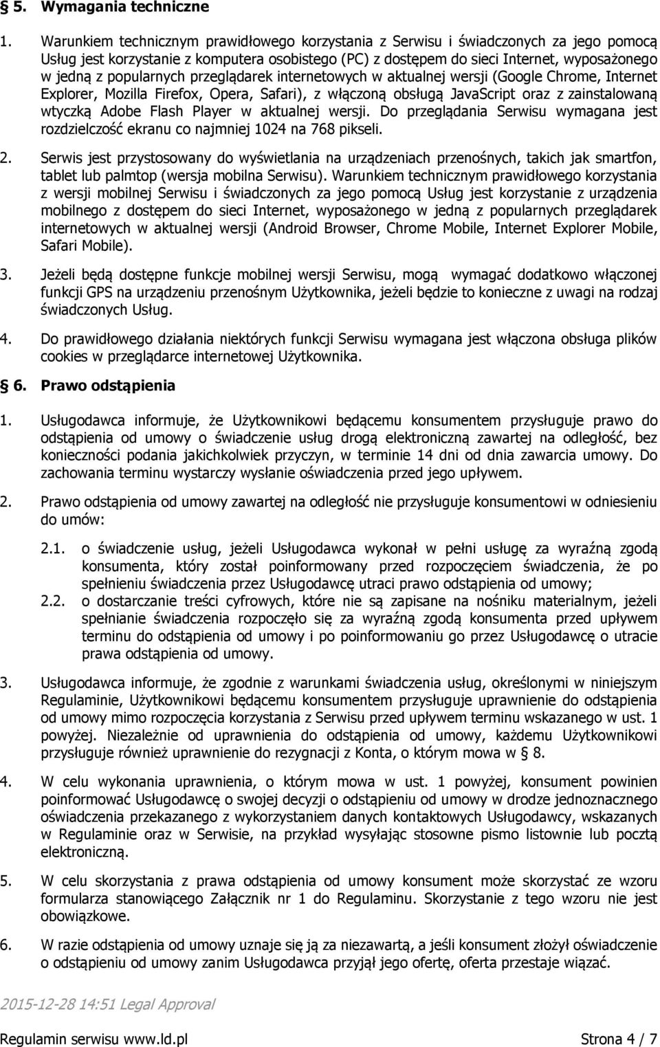 popularnych przeglądarek internetowych w aktualnej wersji (Google Chrome, Internet Explorer, Mozilla Firefox, Opera, Safari), z włączoną obsługą JavaScript oraz z zainstalowaną wtyczką Adobe Flash