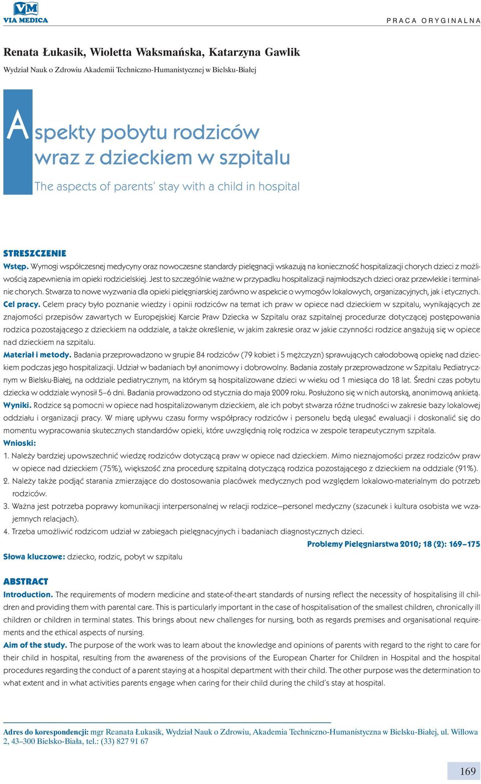 Wymogi współczesnej medycyny oraz nowoczesne standardy pielęgnacji wskazują na konieczność hospitalizacji chorych dzieci z możliwością zapewnienia im opieki rodzicielskiej.