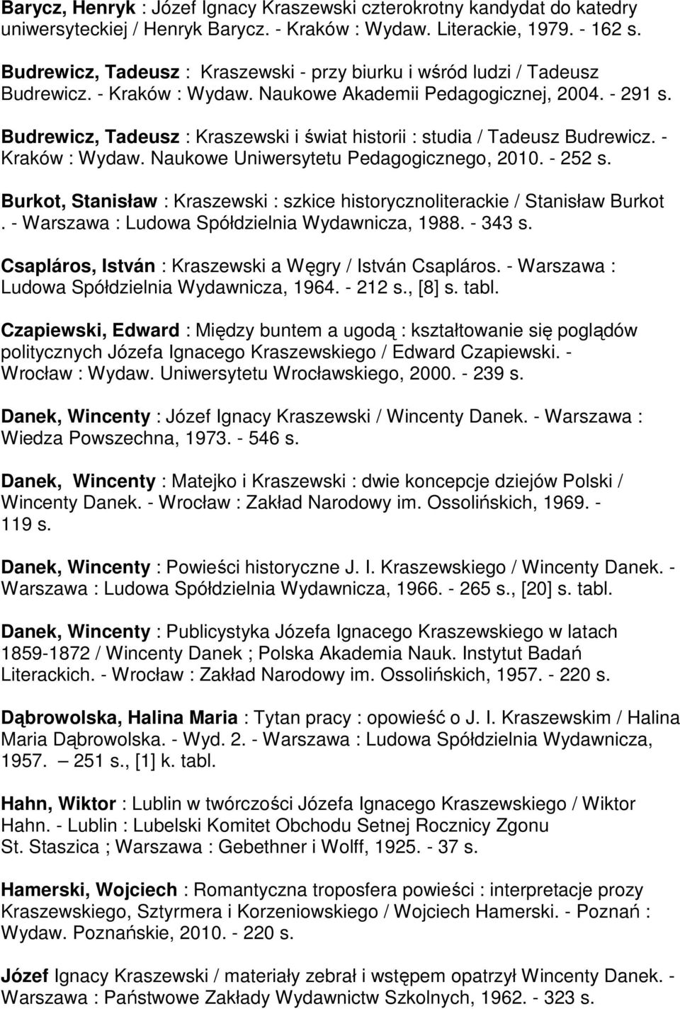 Budrewicz, Tadeusz : Kraszewski i świat historii : studia / Tadeusz Budrewicz. - Kraków : Wydaw. Naukowe Uniwersytetu Pedagogicznego, 2010. - 252 s.