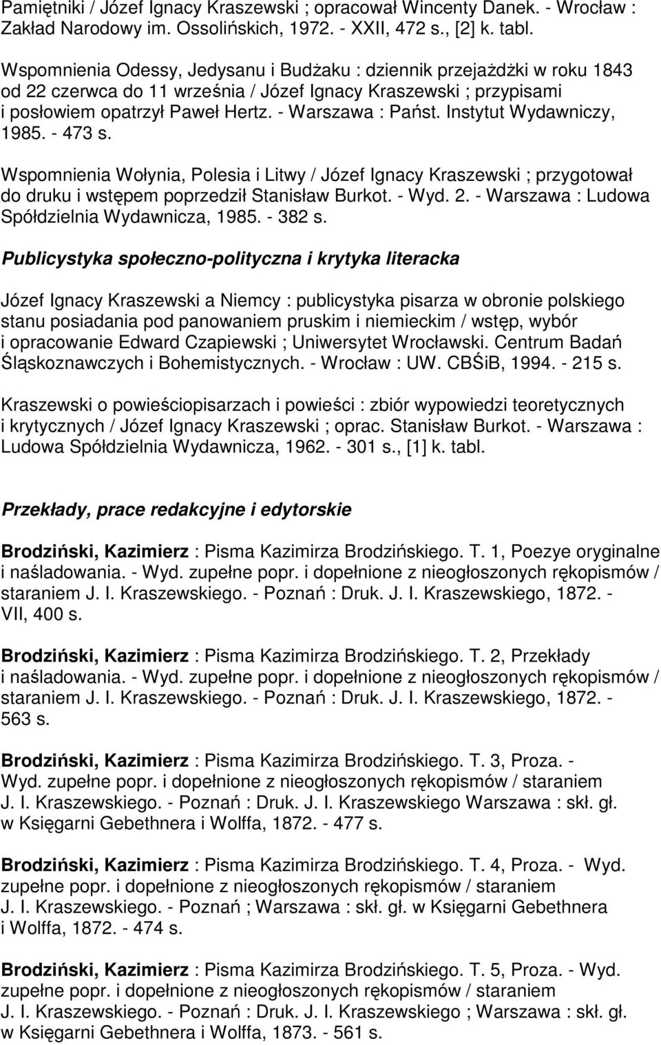 Instytut Wydawniczy, 1985. - 473 s. Wspomnienia Wołynia, Polesia i Litwy / Józef Ignacy Kraszewski ; przygotował do druku i wstępem poprzedził Stanisław Burkot. - Wyd. 2.