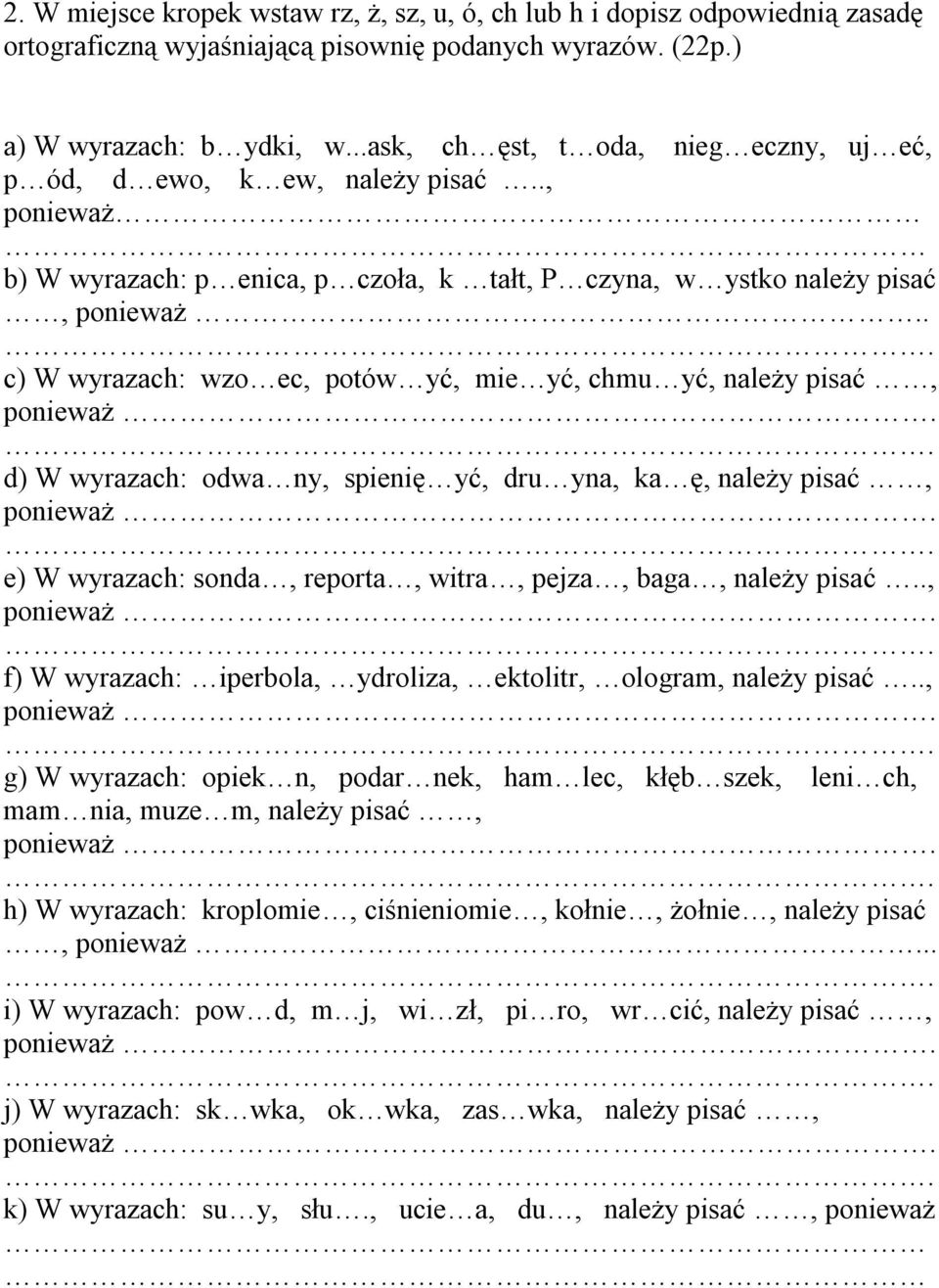 . c) W wyrazach: wzo ec, potów yć, mie yć, chmu yć, należy pisać, d) W wyrazach: odwa ny, spienię yć, dru yna, ka ę, należy pisać, e) W wyrazach: sonda, reporta, witra, pejza, baga, należy pisać.