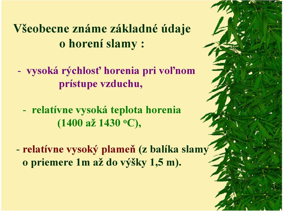 vysoká teplota horenia (1400 až1430 o C), - relatívne