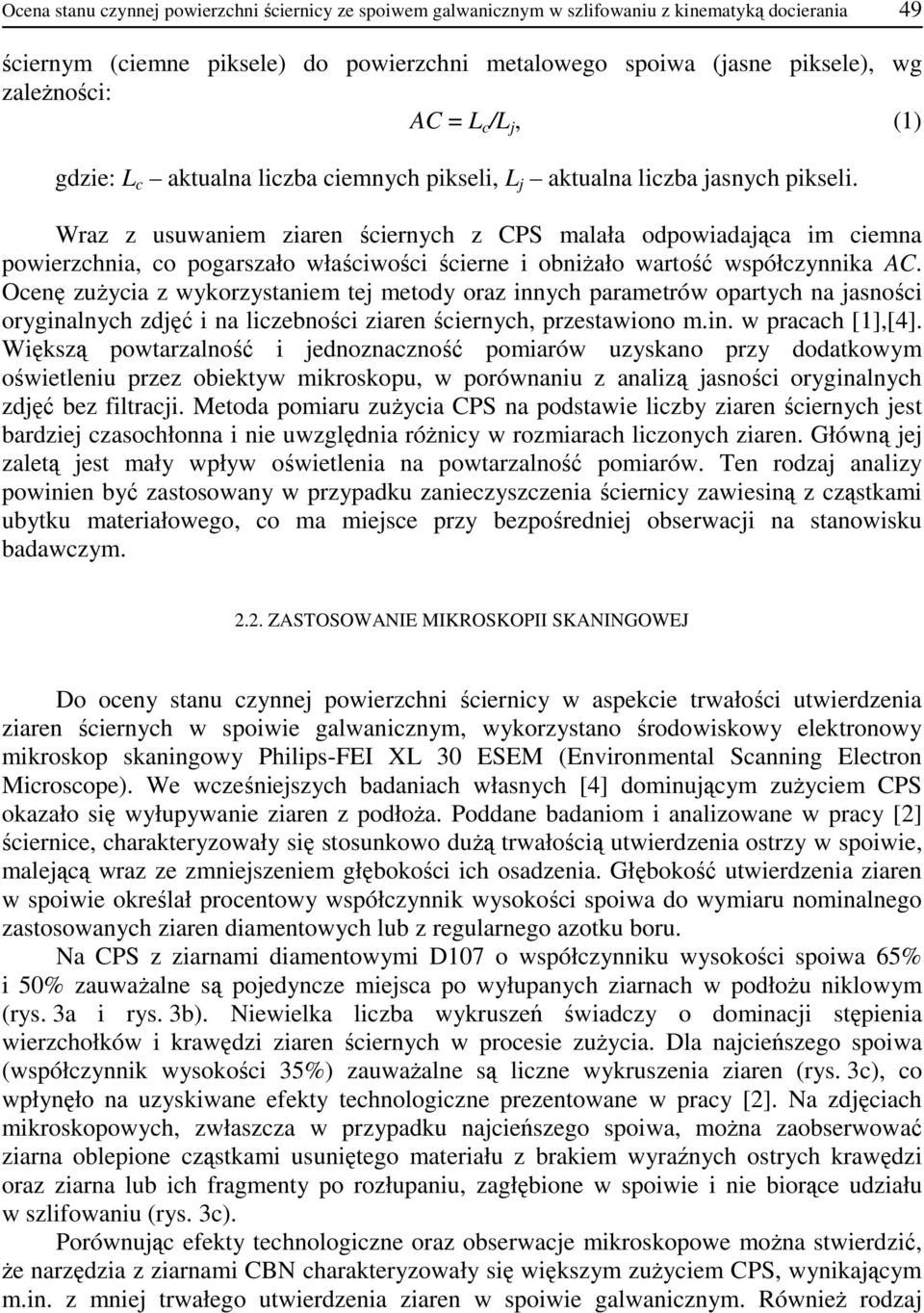 Wraz z usuwaniem ziaren ściernych z CPS malała odpowiadająca im ciemna powierzchnia, co pogarszało właściwości ścierne i obniŝało wartość współczynnika AC.