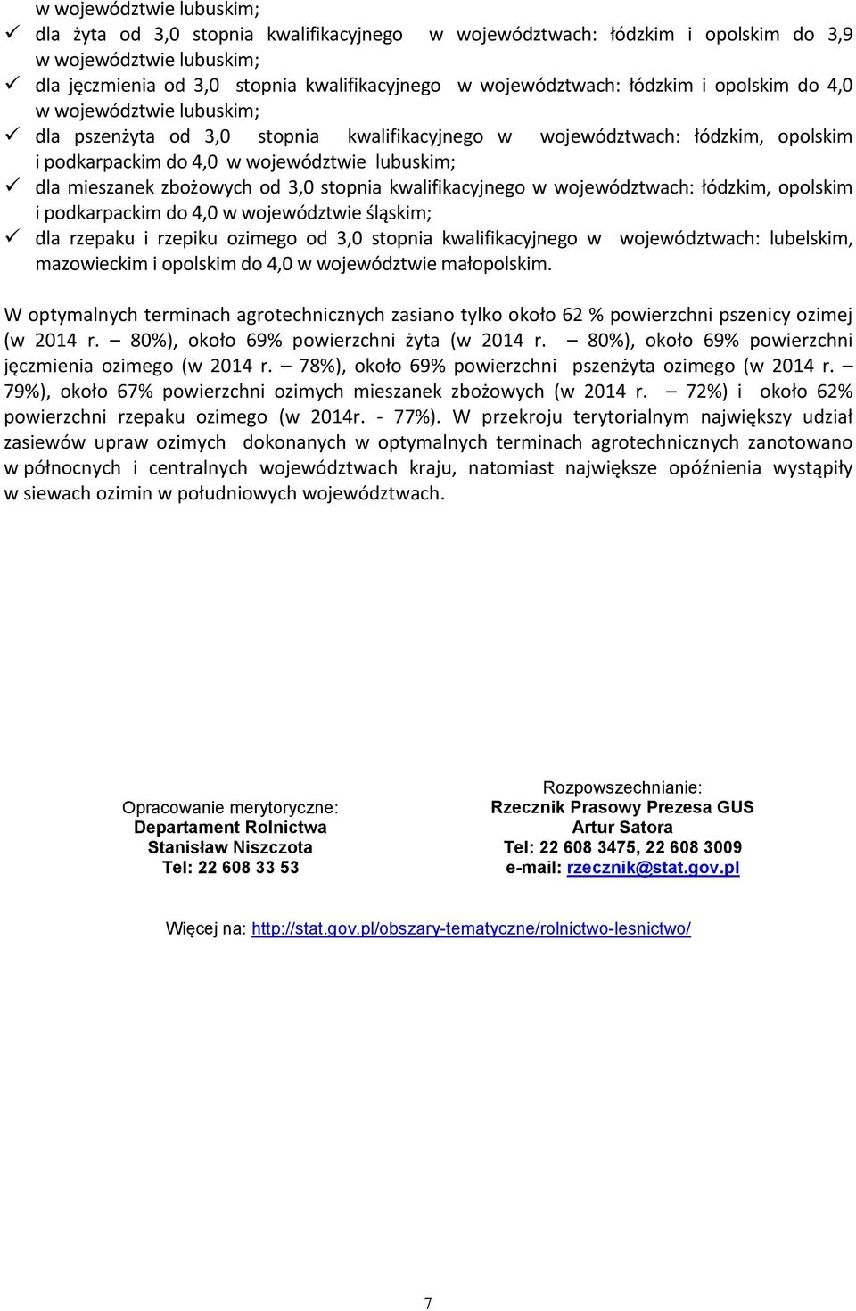 zbożowych od 3,0 stopnia kwalifikacyjnego w województwach: łódzkim, opolskim i podkarpackim do 4,0 w województwie śląskim; dla rzepaku i rzepiku ozimego od 3,0 stopnia kwalifikacyjnego w