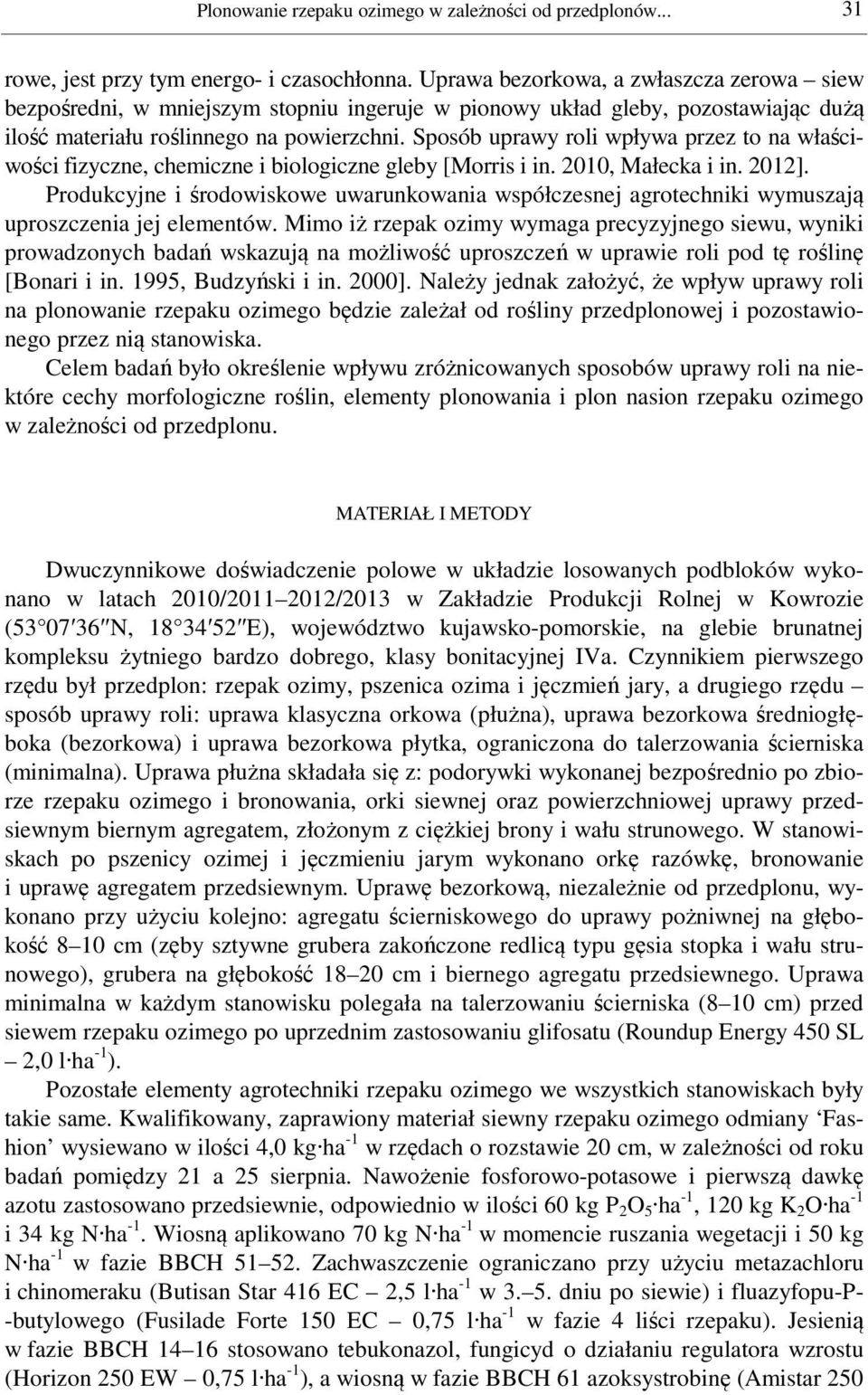 Sposób uprawy roli wpływa przez to na właściwości fizyczne, chemiczne i biologiczne gleby [Morris i in. 2010, Małecka i in. 2012].