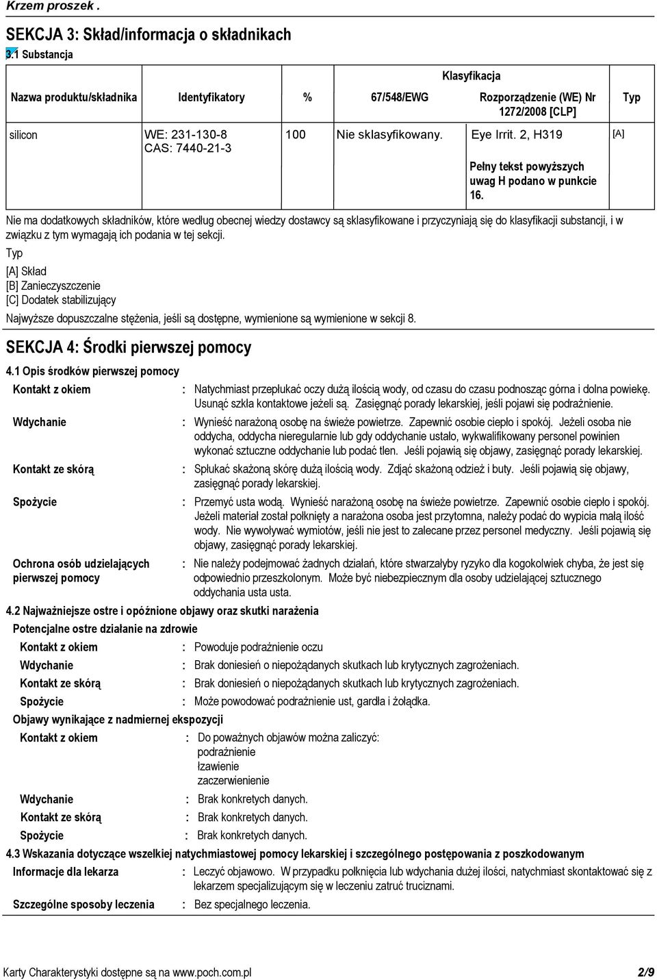 wymienione są wymienione w sekcji 8. Klasyfikacja % 67/548/EWG Rozporządzenie (WE) Nr Typ 1272/2008 [CLP] 100 Nie sklasyfikowany. Eye Irrit.