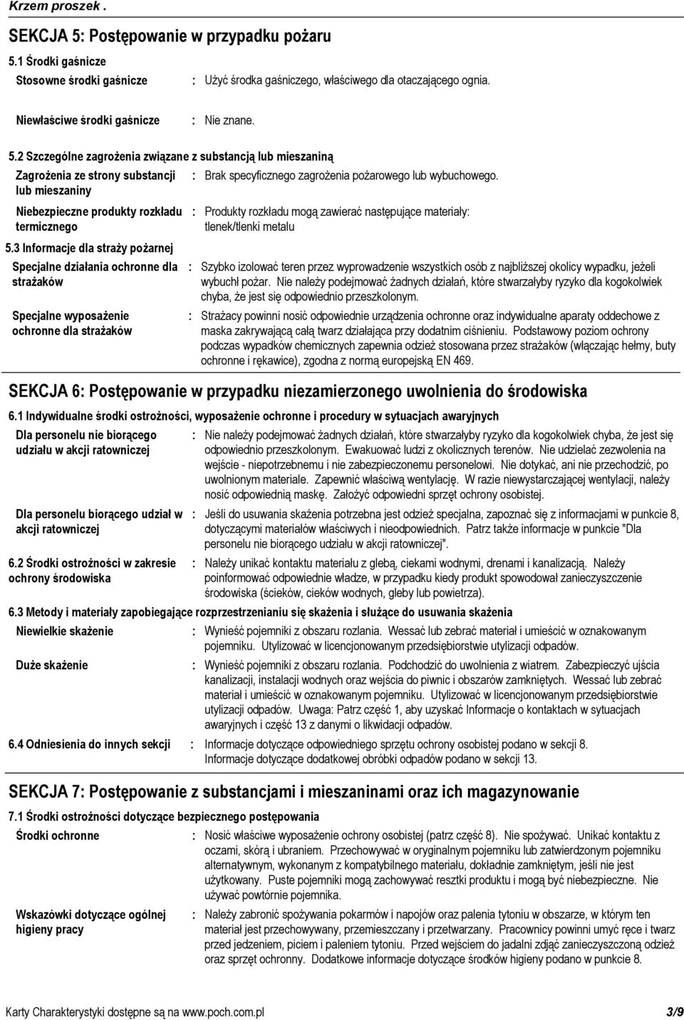 2 Środki ostrożności w zakresie ochrony środowiska Niewielkie skażenie Duże skażenie Brak specyficznego zagrożenia pożarowego lub wybuchowego.