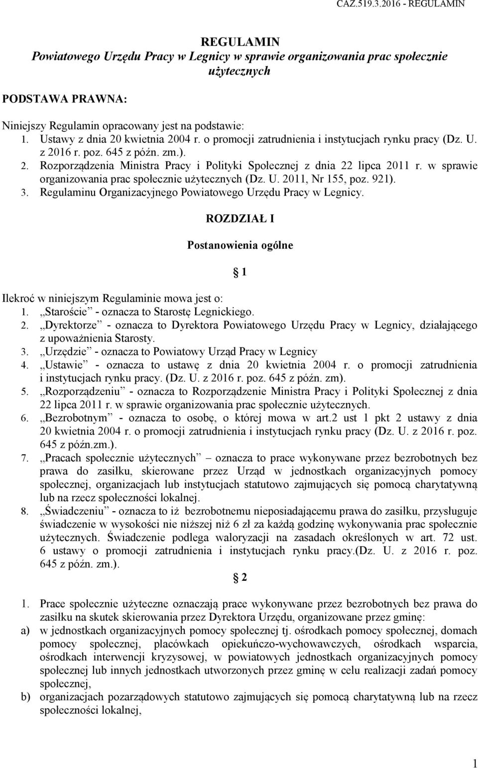 w sprawie organizowania prac społecznie użytecznych (Dz. U. 2011, Nr 155, poz. 921). 3. Regulaminu Organizacyjnego Powiatowego Urzędu Pracy w Legnicy.