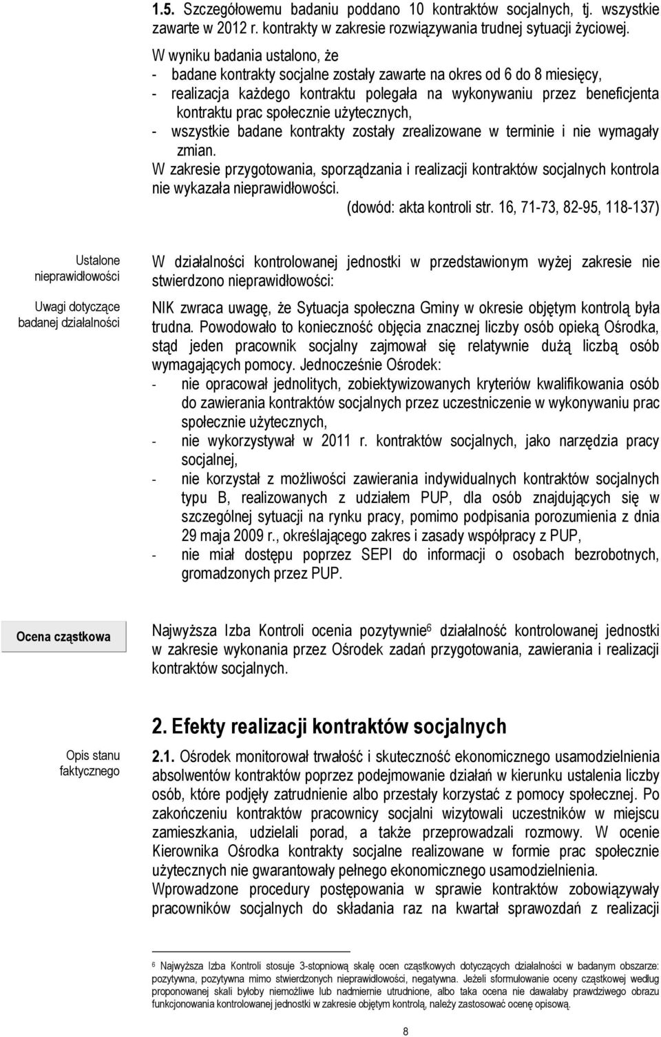 społecznie użytecznych, - wszystkie badane kontrakty zostały zrealizowane w terminie i nie wymagały zmian.