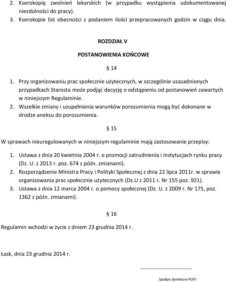 Przy organizowaniu prac społecznie użytecznych, w szczególnie uzasadnionych przypadkach Starosta może podjąć decyzję o odstąpieniu od postanowień zawartych w niniejszym Regulaminie. 2.